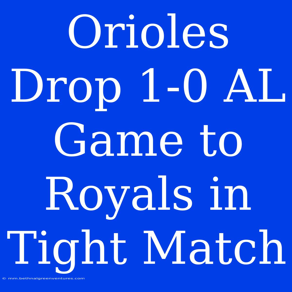 Orioles Drop 1-0 AL Game To Royals In Tight Match