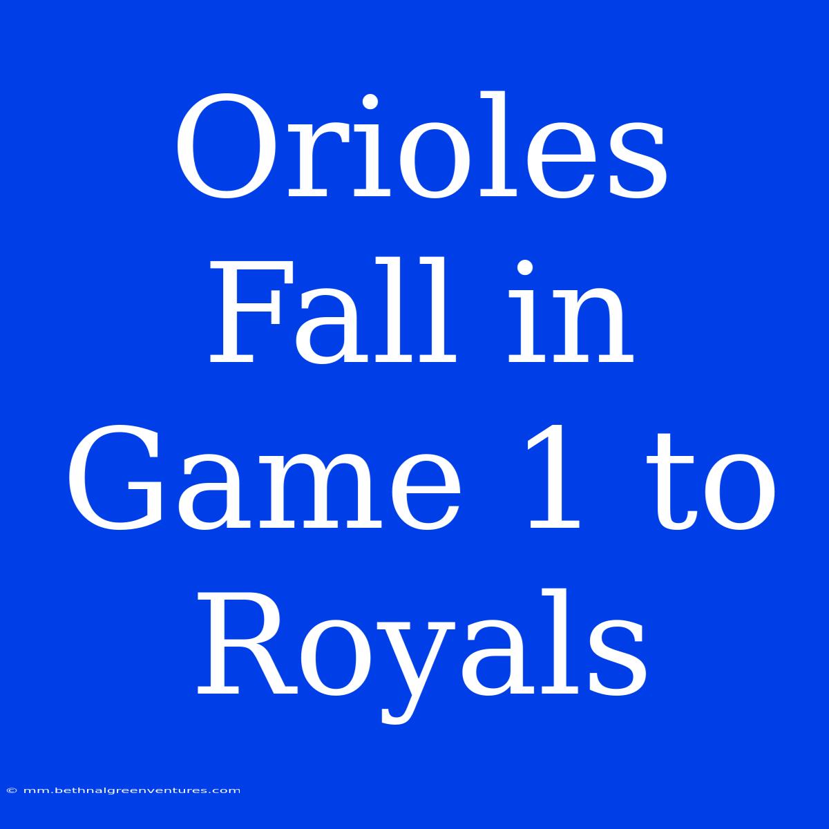 Orioles Fall In Game 1 To Royals