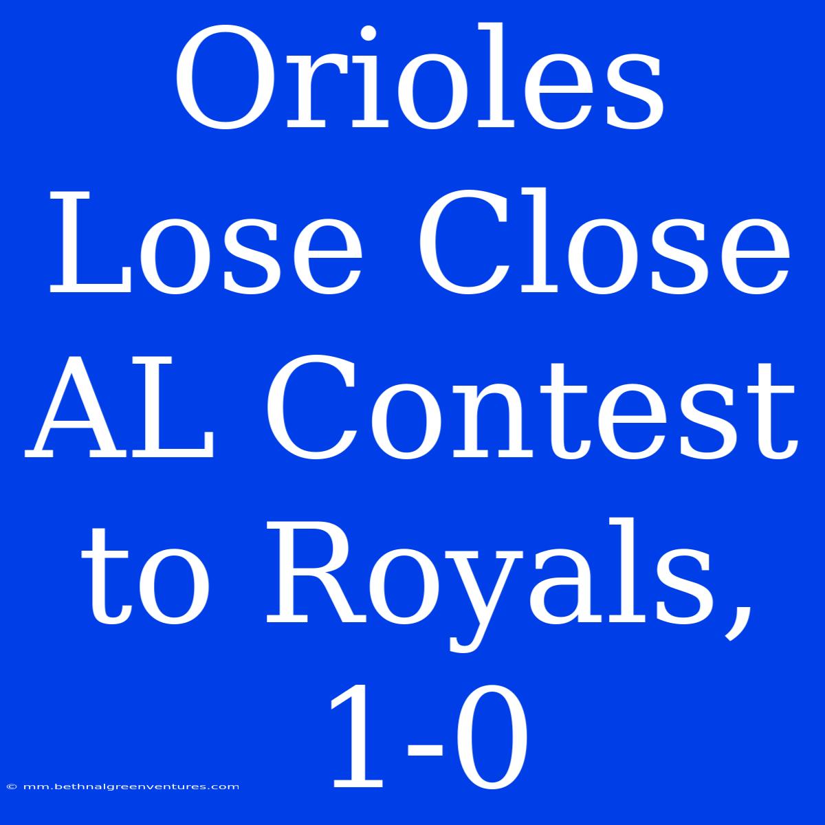 Orioles Lose Close AL Contest To Royals, 1-0