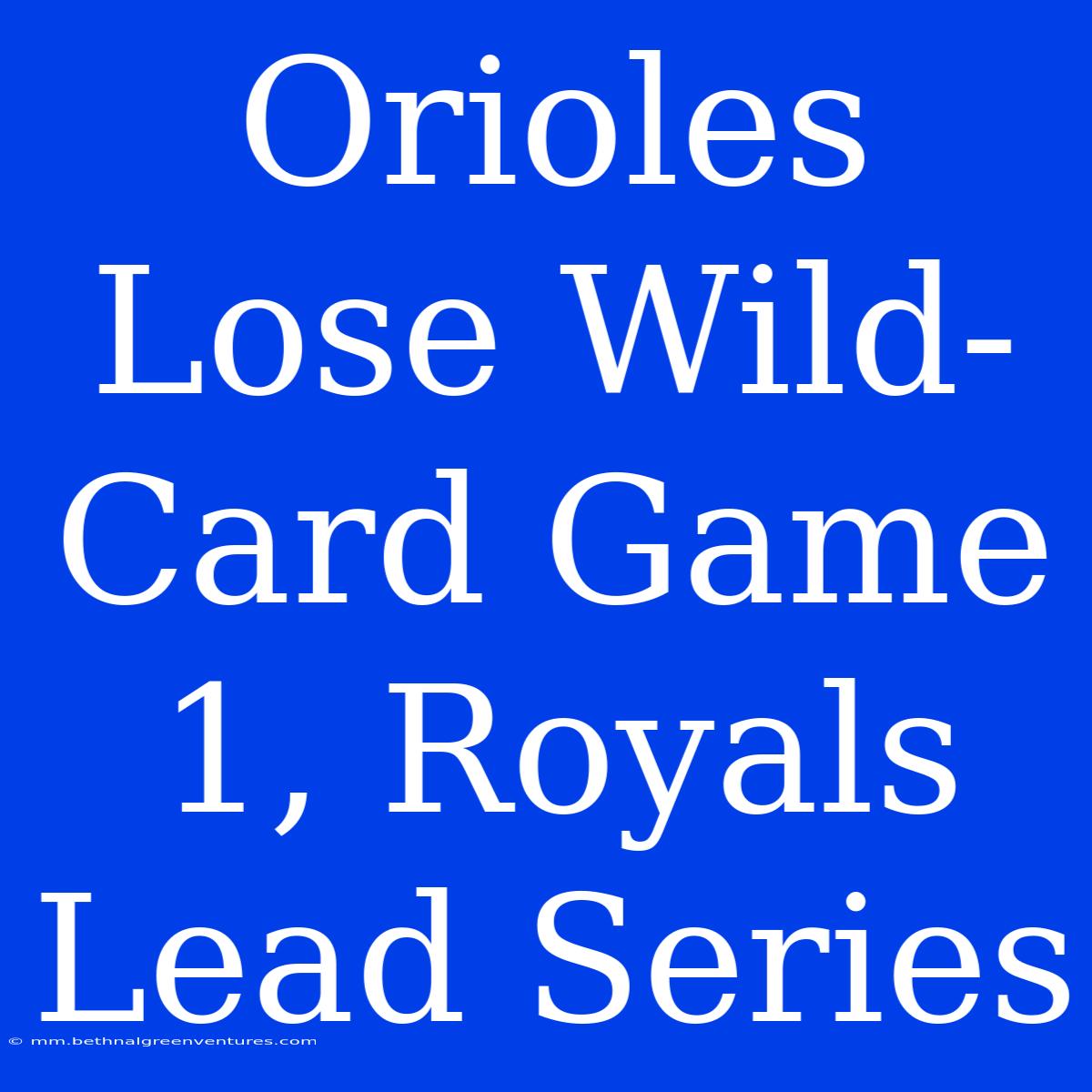 Orioles Lose Wild-Card Game 1, Royals Lead Series