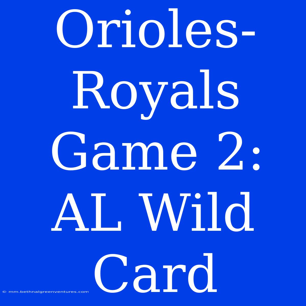 Orioles-Royals Game 2: AL Wild Card