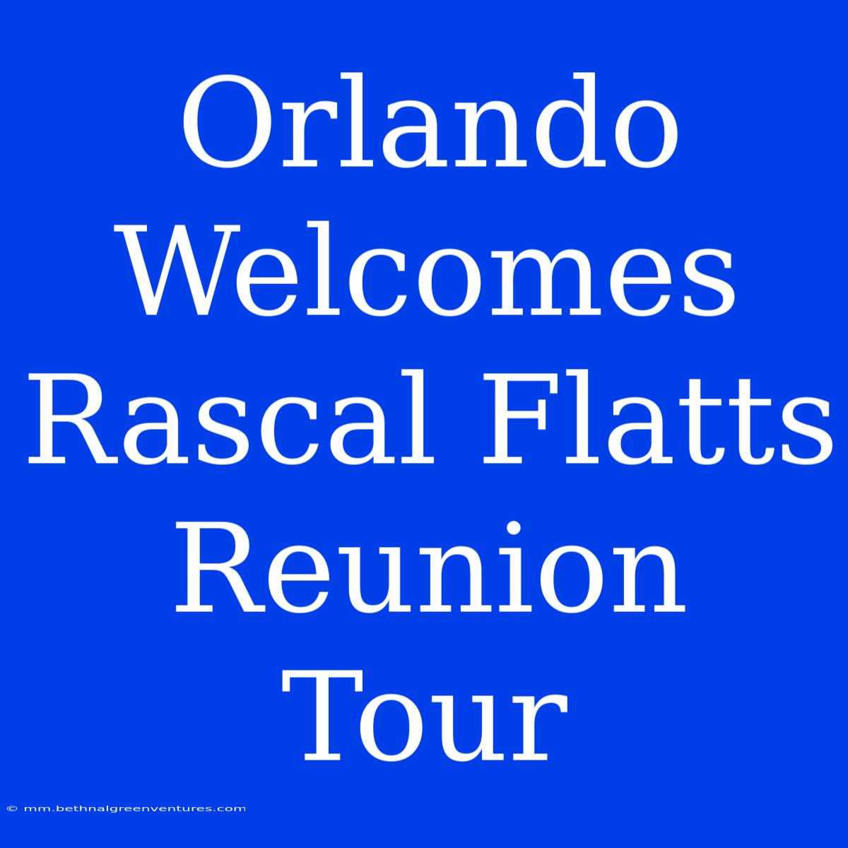 Orlando Welcomes Rascal Flatts Reunion Tour