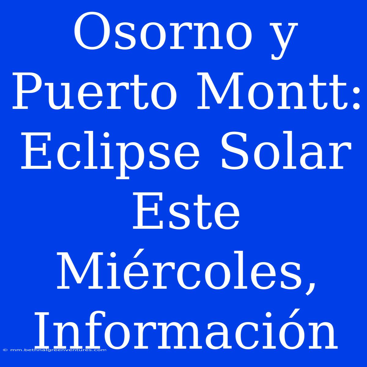 Osorno Y Puerto Montt: Eclipse Solar Este Miércoles, Información