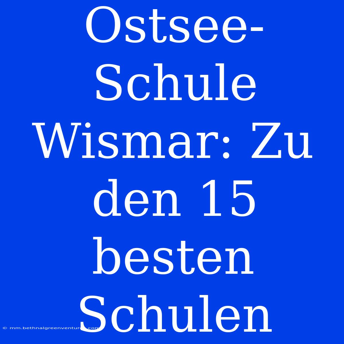 Ostsee-Schule Wismar: Zu Den 15 Besten Schulen