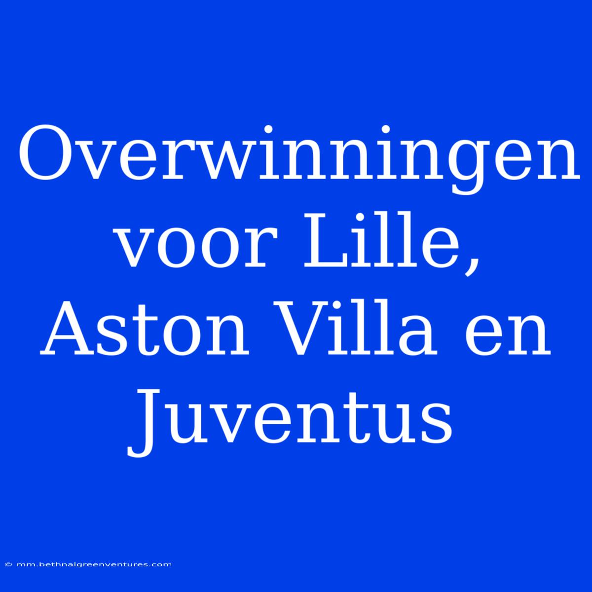 Overwinningen Voor Lille, Aston Villa En Juventus