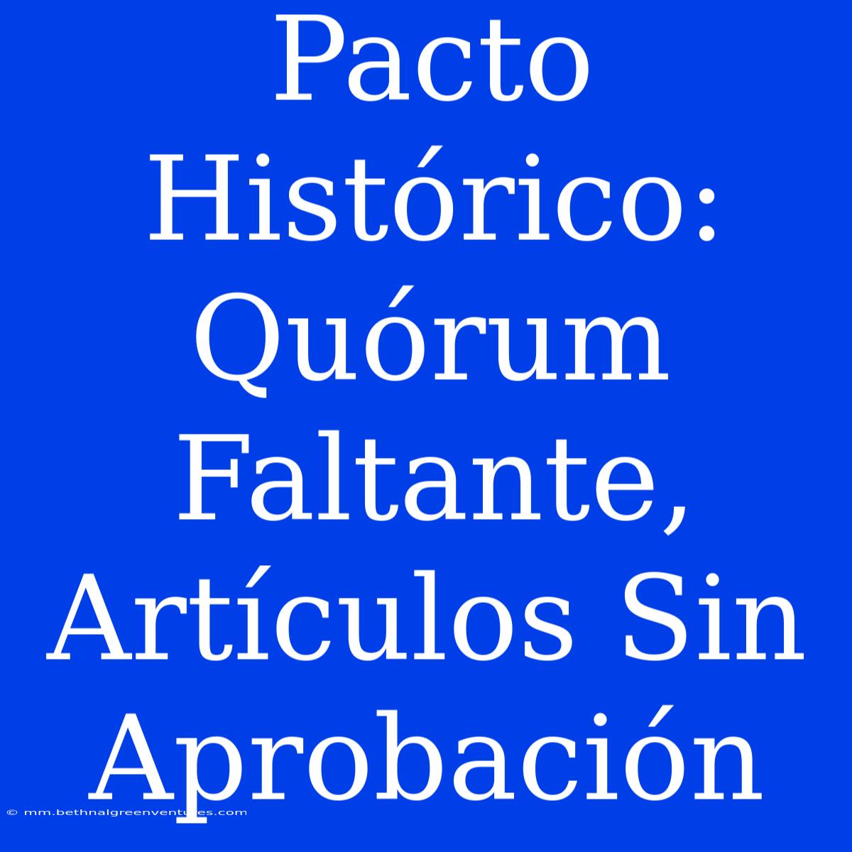 Pacto Histórico: Quórum Faltante, Artículos Sin Aprobación