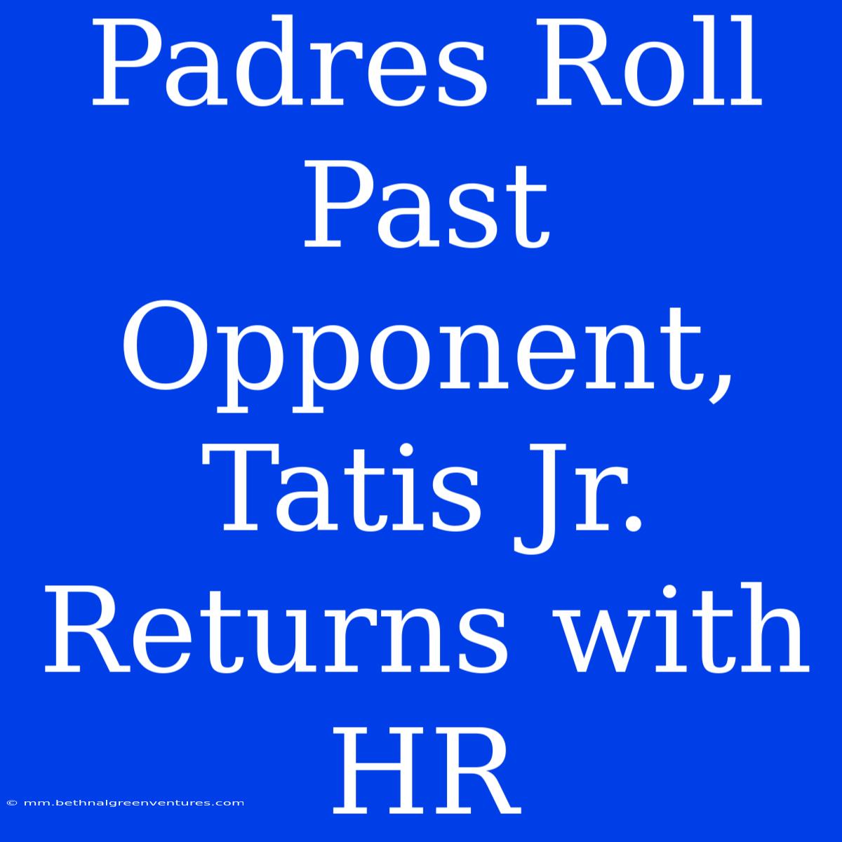 Padres Roll Past Opponent, Tatis Jr. Returns With HR