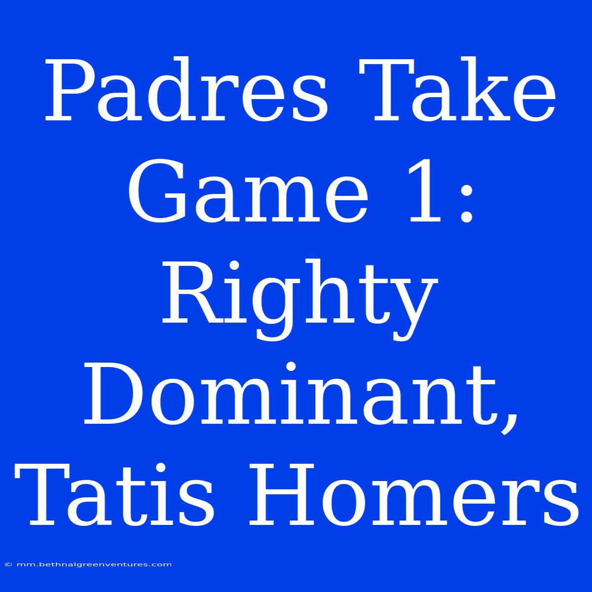 Padres Take Game 1: Righty Dominant, Tatis Homers