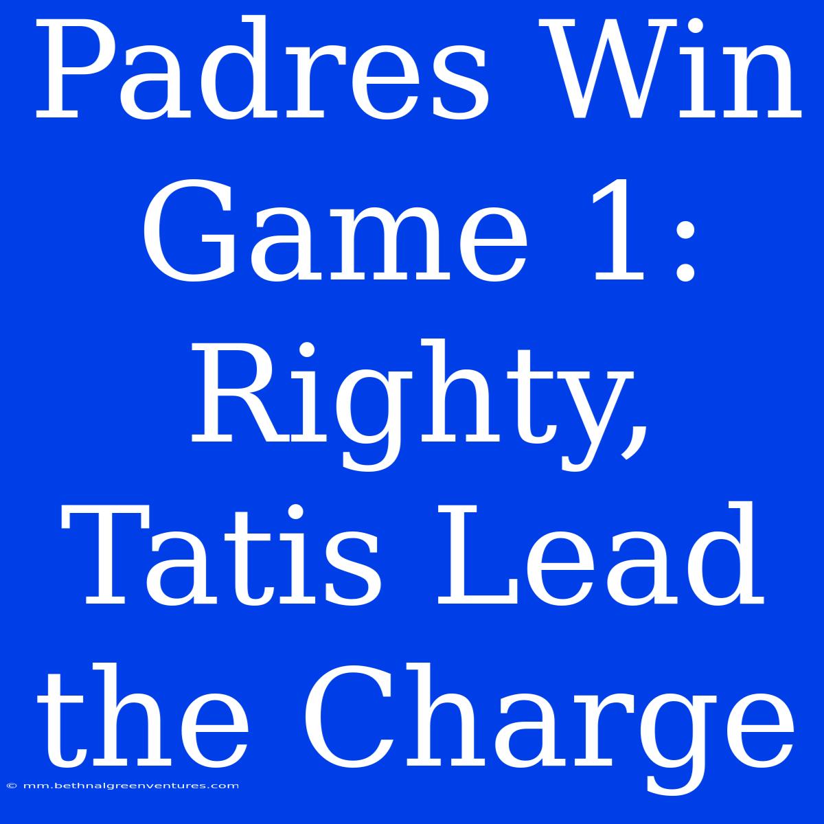 Padres Win Game 1: Righty, Tatis Lead The Charge