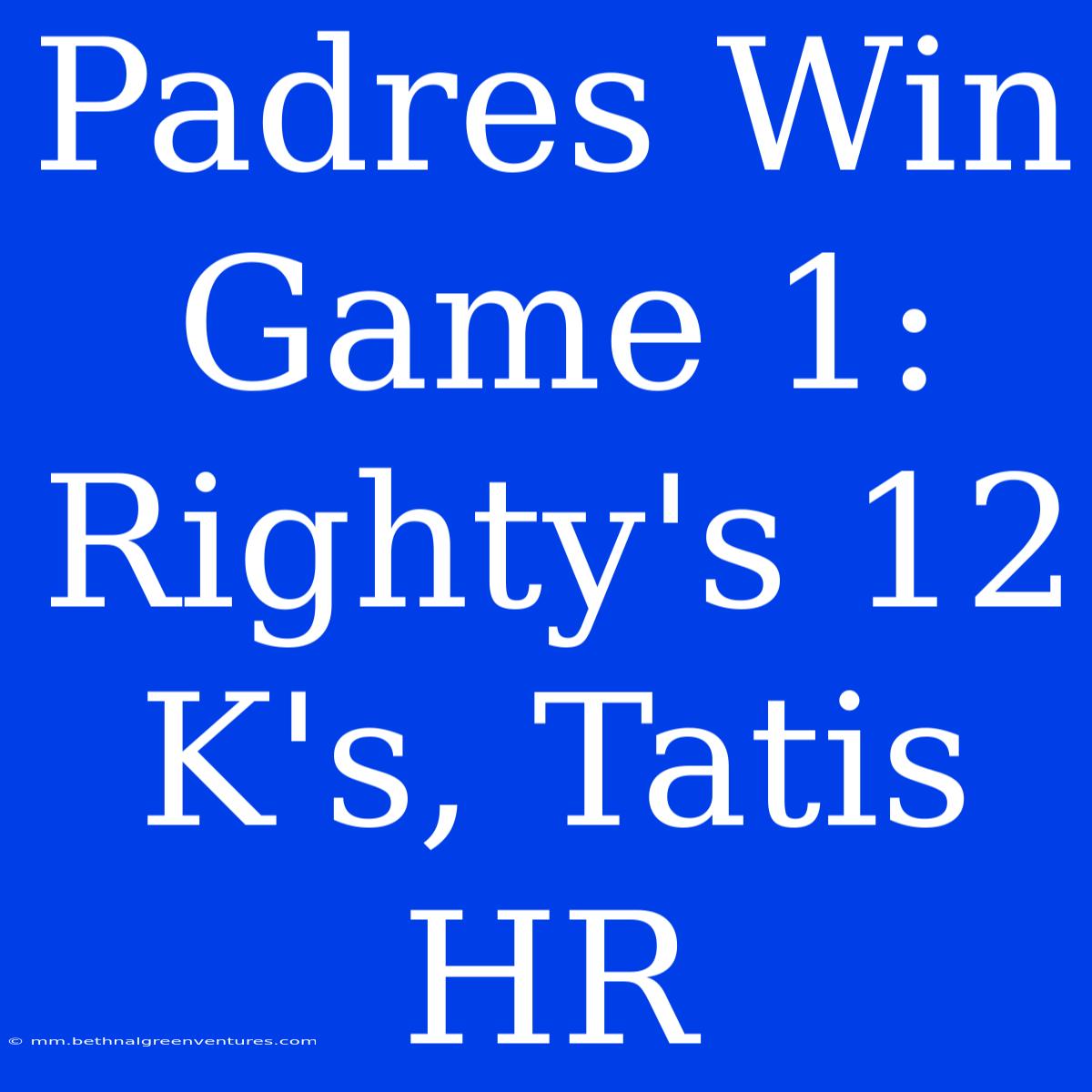 Padres Win Game 1: Righty's 12 K's, Tatis HR