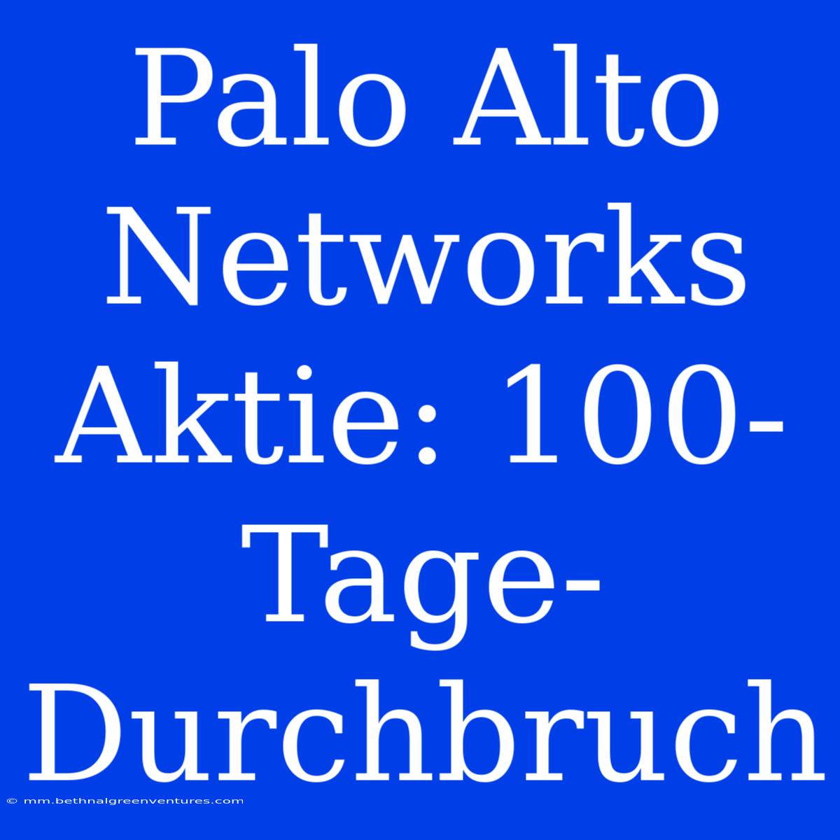 Palo Alto Networks Aktie: 100-Tage-Durchbruch 