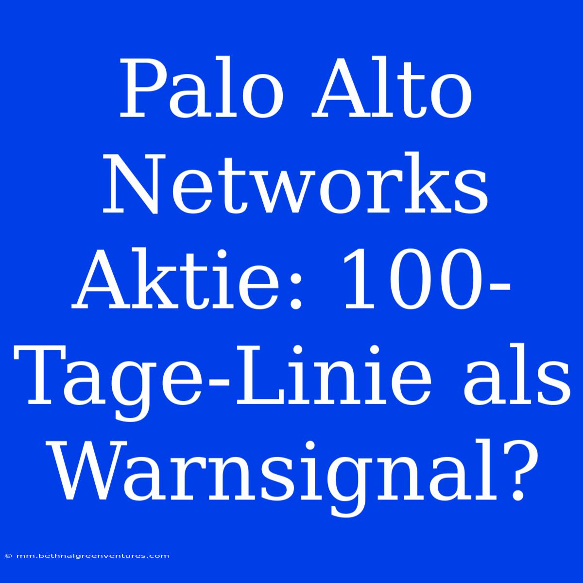 Palo Alto Networks Aktie: 100-Tage-Linie Als Warnsignal? 