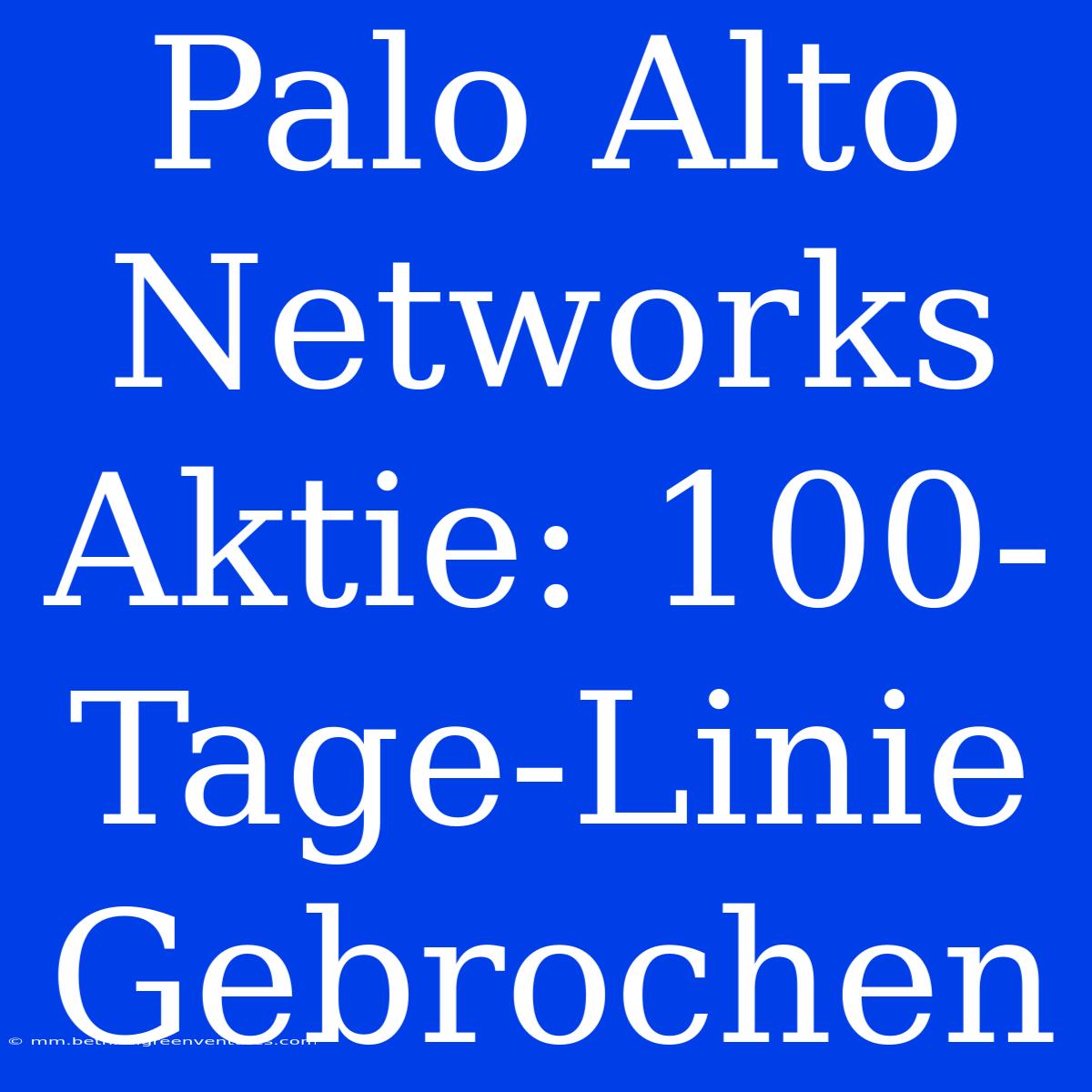 Palo Alto Networks Aktie: 100-Tage-Linie Gebrochen