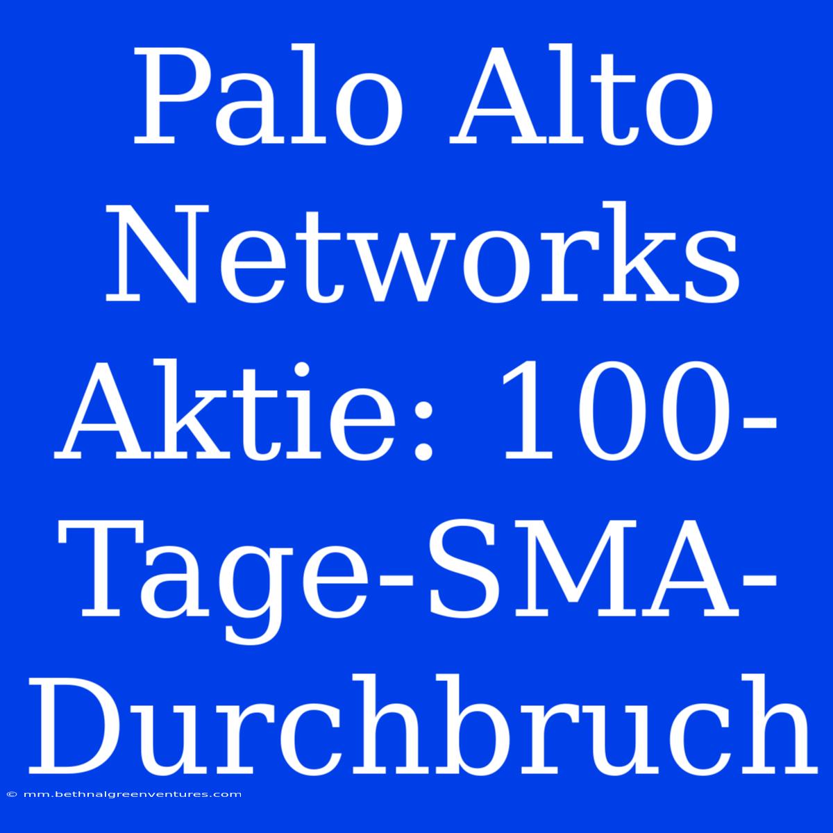 Palo Alto Networks Aktie: 100-Tage-SMA-Durchbruch