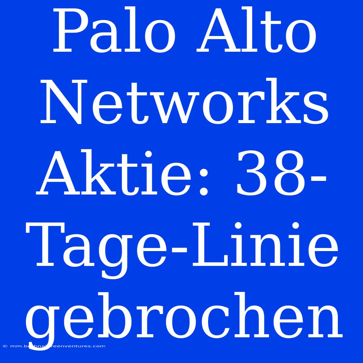 Palo Alto Networks Aktie: 38-Tage-Linie Gebrochen