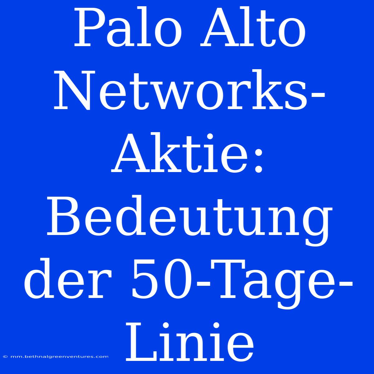 Palo Alto Networks-Aktie: Bedeutung Der 50-Tage-Linie 