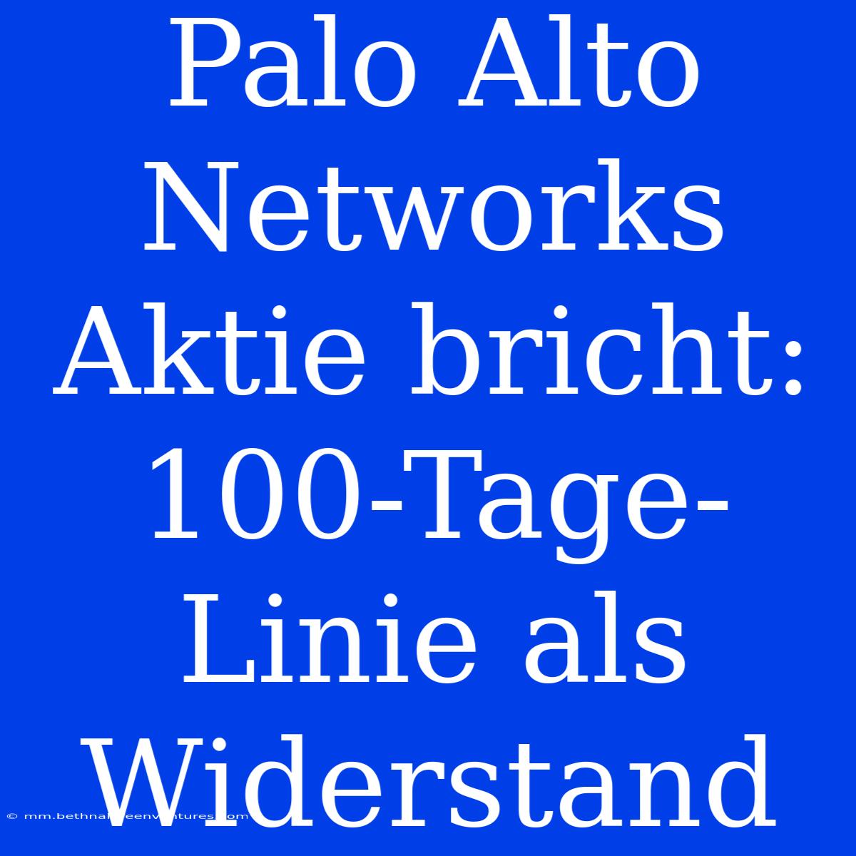 Palo Alto Networks Aktie Bricht: 100-Tage-Linie Als Widerstand