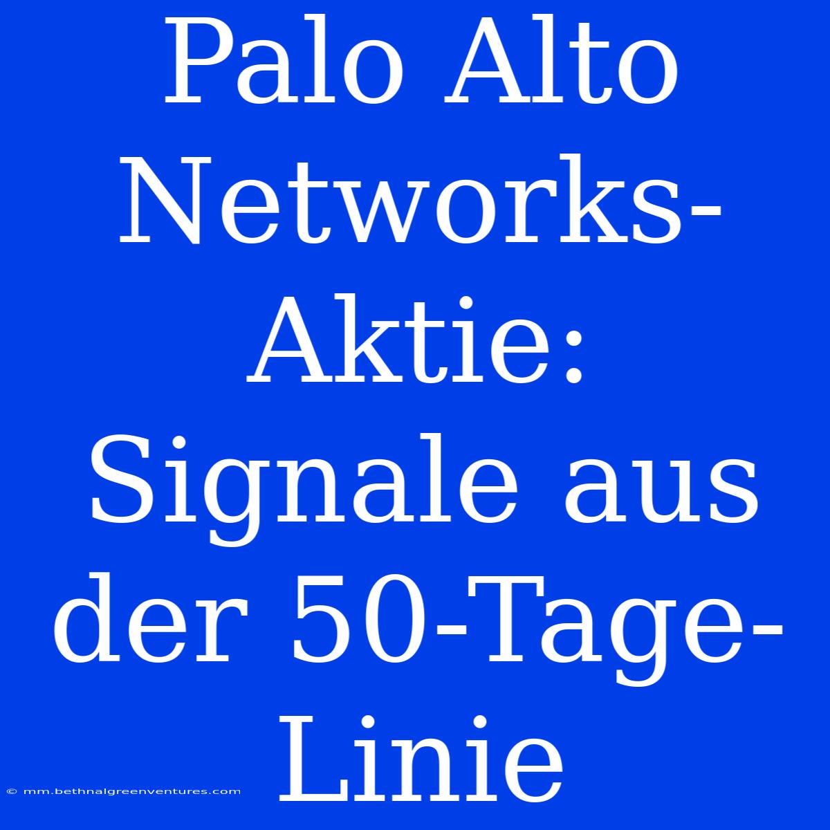 Palo Alto Networks-Aktie: Signale Aus Der 50-Tage-Linie