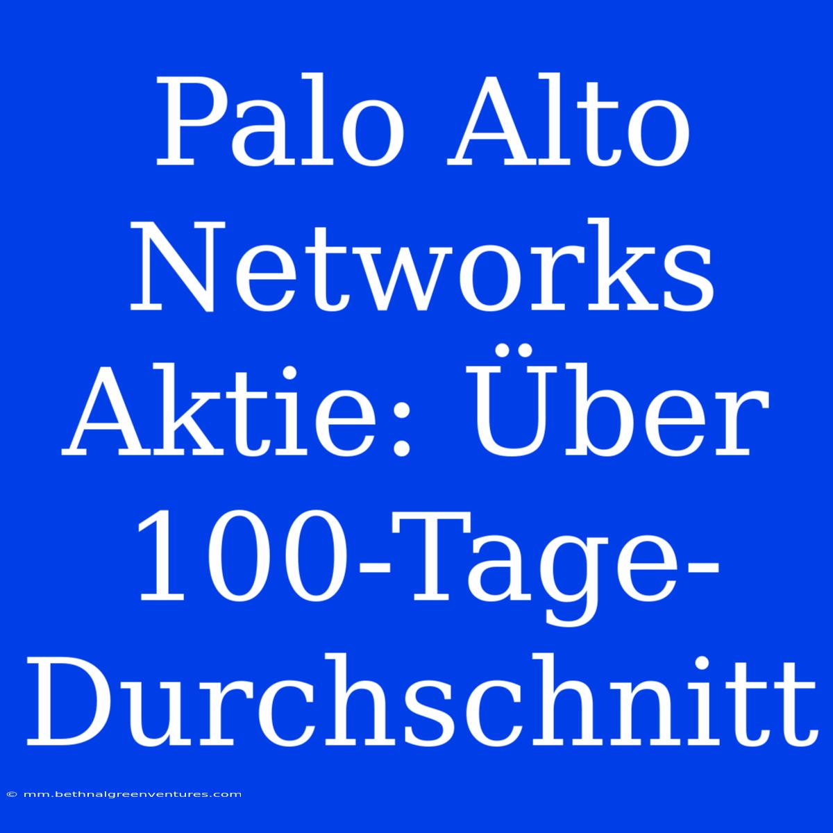 Palo Alto Networks Aktie: Über 100-Tage-Durchschnitt