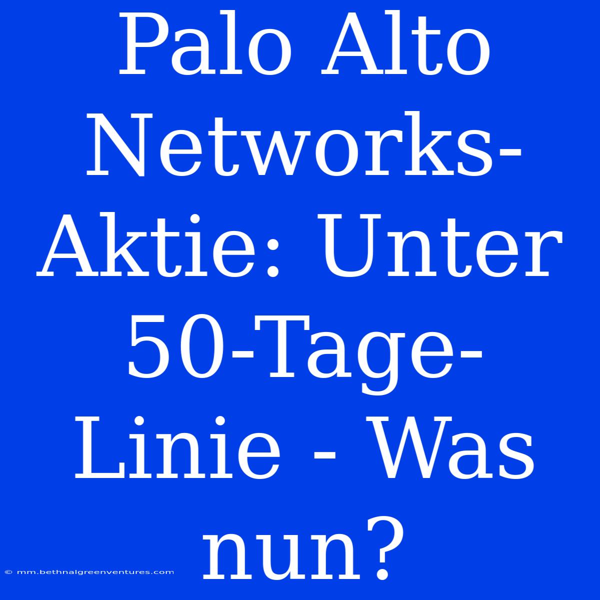 Palo Alto Networks-Aktie: Unter 50-Tage-Linie - Was Nun?