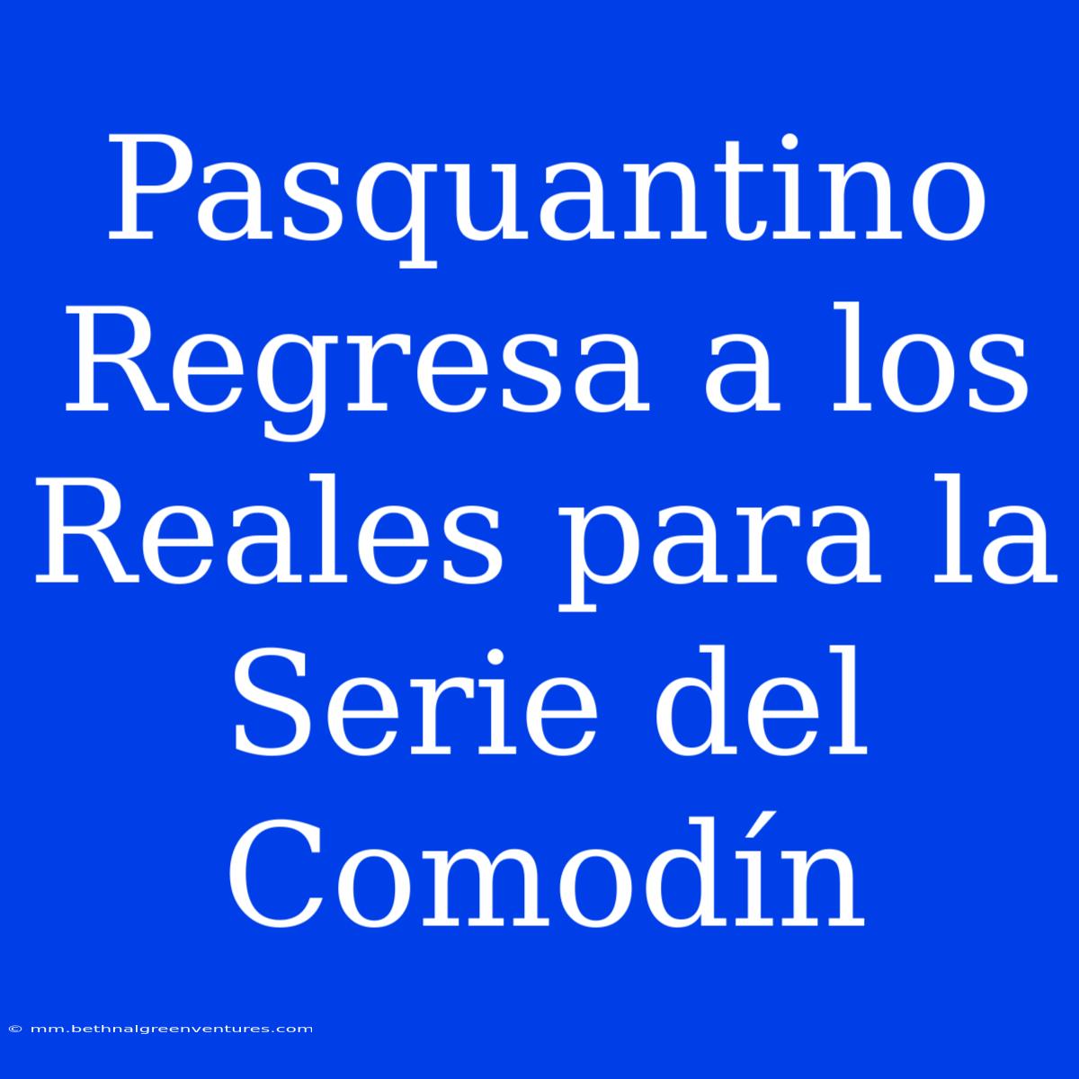 Pasquantino Regresa A Los Reales Para La Serie Del Comodín