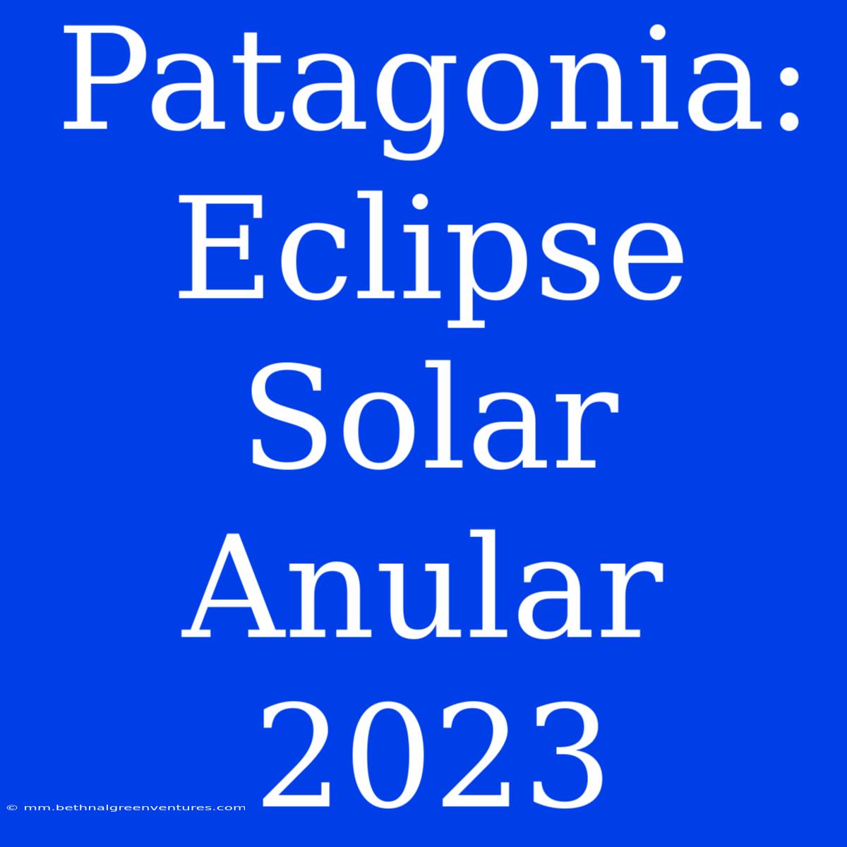 Patagonia: Eclipse Solar Anular 2023