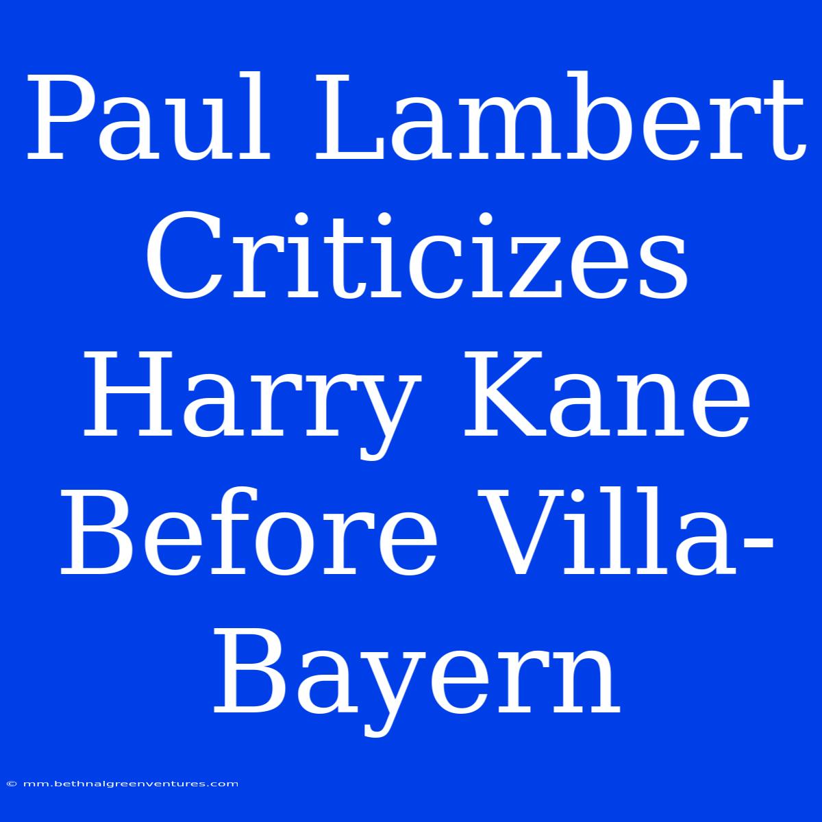 Paul Lambert Criticizes Harry Kane Before Villa-Bayern