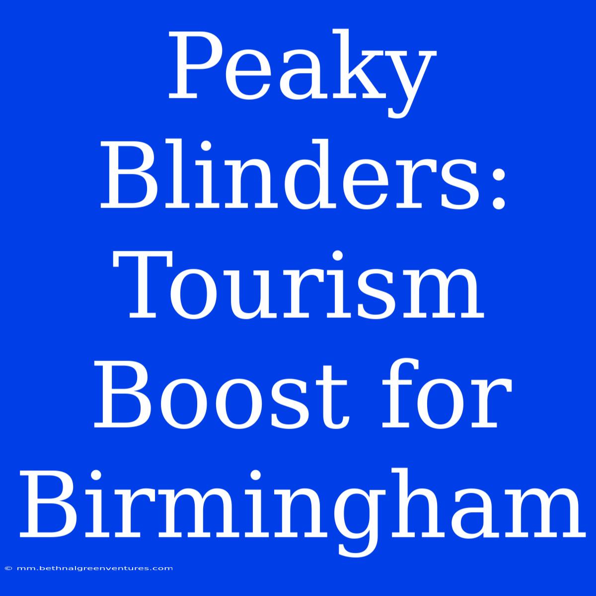 Peaky Blinders: Tourism Boost For Birmingham