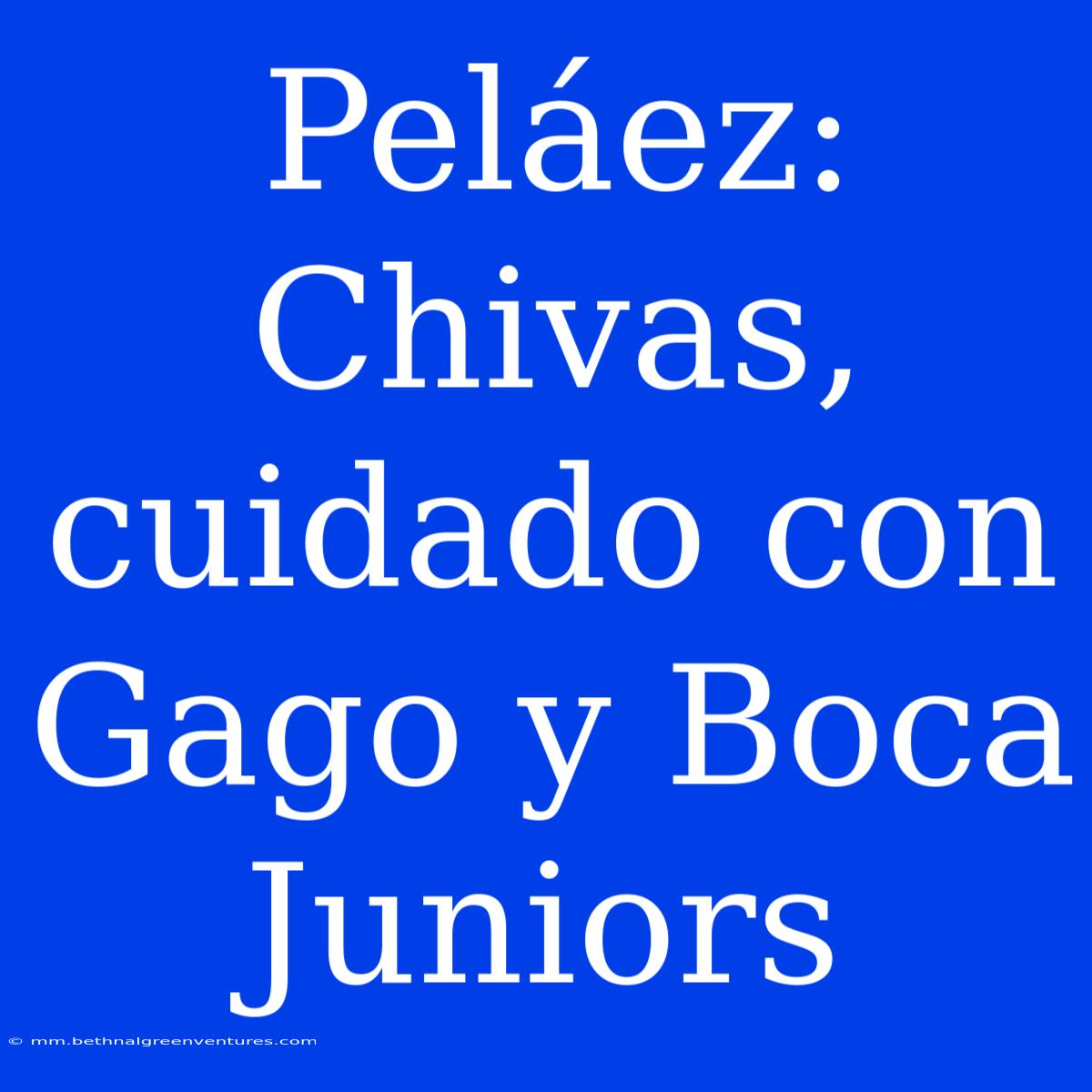 Peláez: Chivas, Cuidado Con Gago Y Boca Juniors