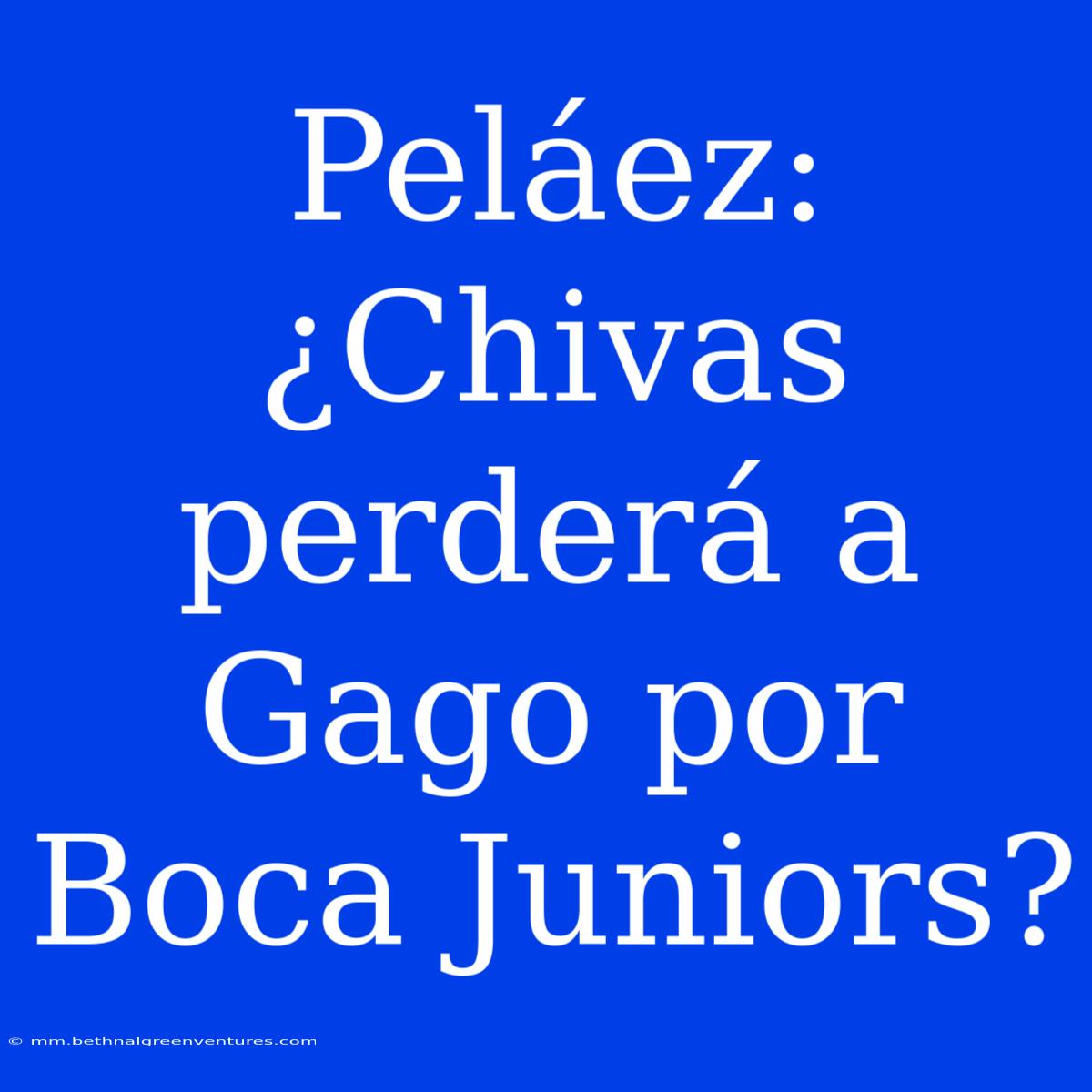 Peláez: ¿Chivas Perderá A Gago Por Boca Juniors? 