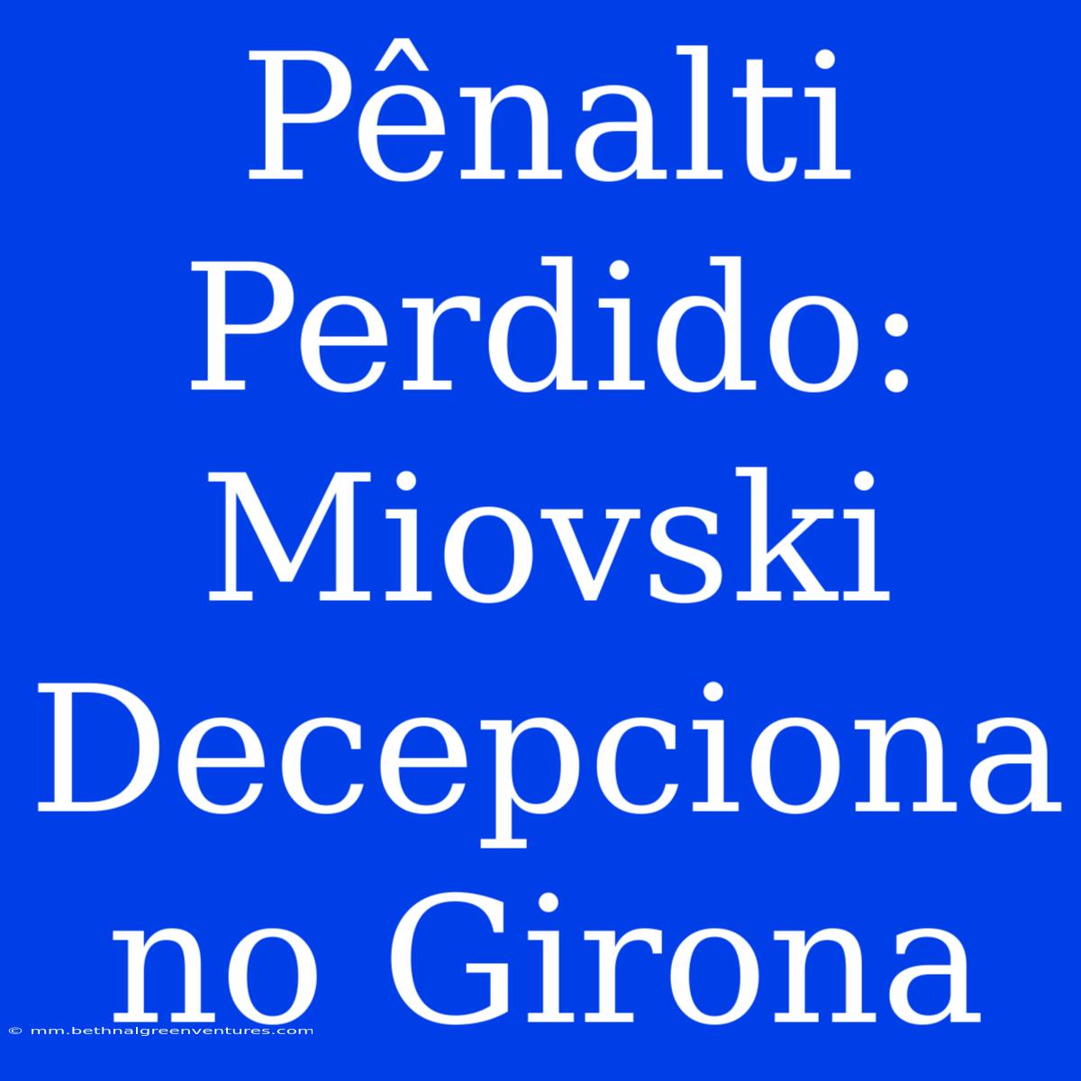 Pênalti Perdido: Miovski Decepciona No Girona