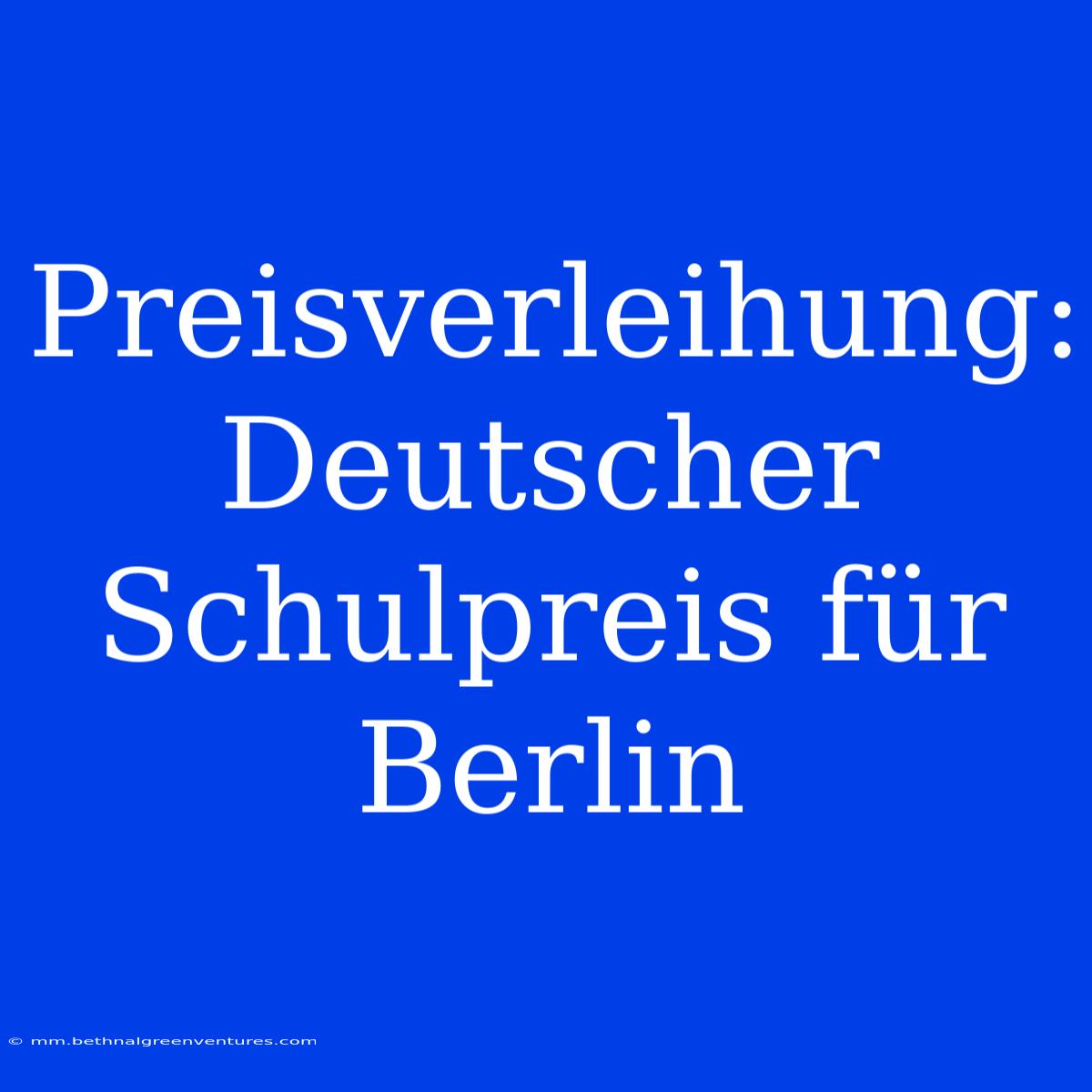 Preisverleihung: Deutscher Schulpreis Für Berlin