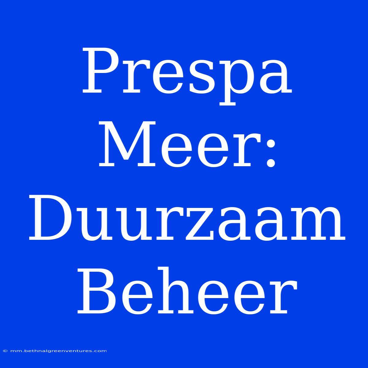 Prespa Meer: Duurzaam Beheer