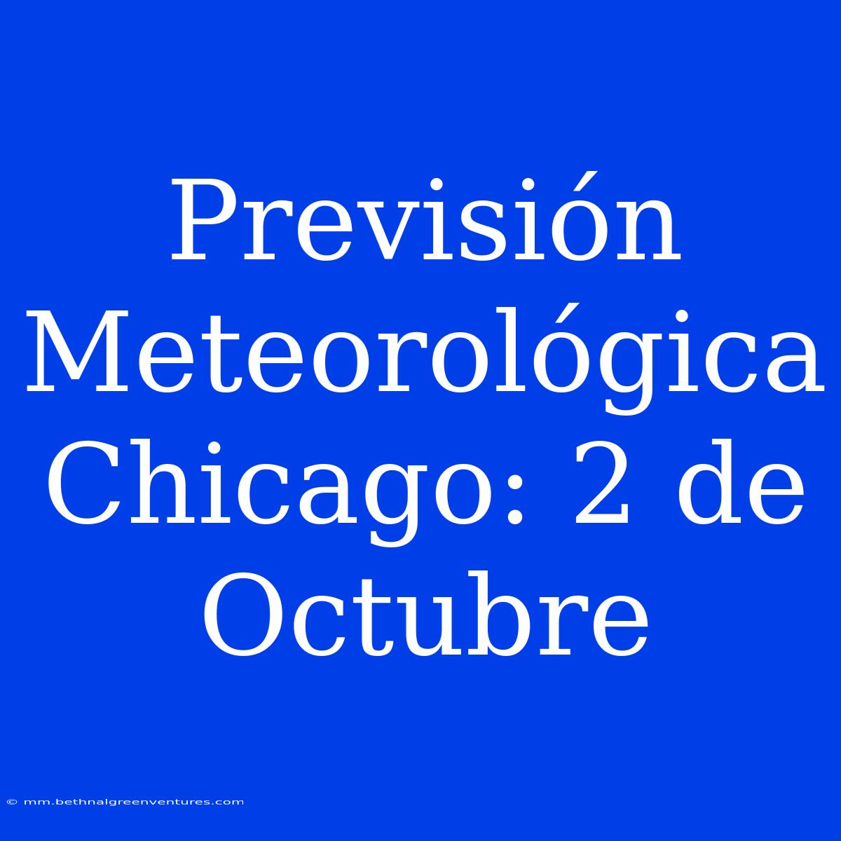 Previsión Meteorológica Chicago: 2 De Octubre