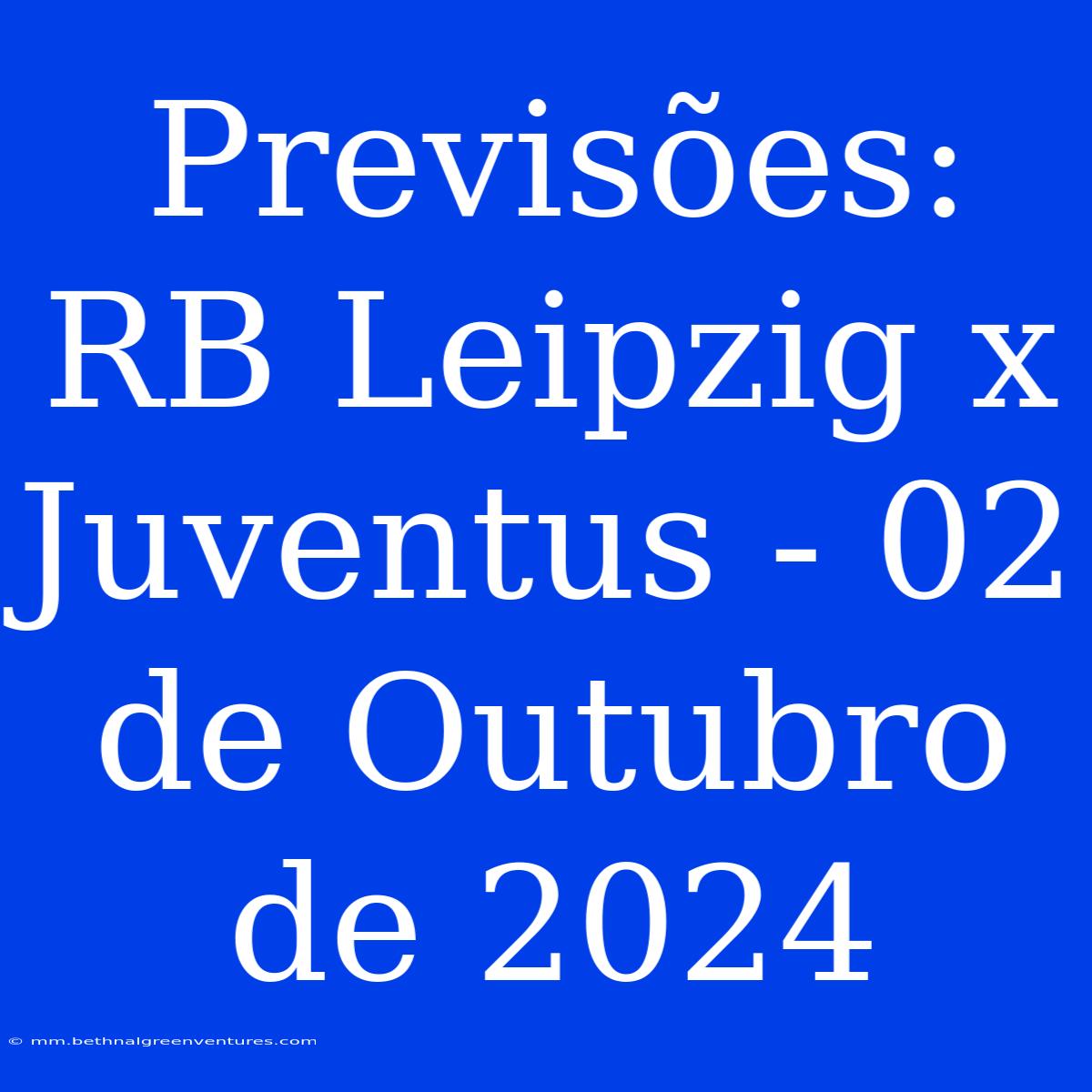 Previsões: RB Leipzig X Juventus - 02 De Outubro De 2024