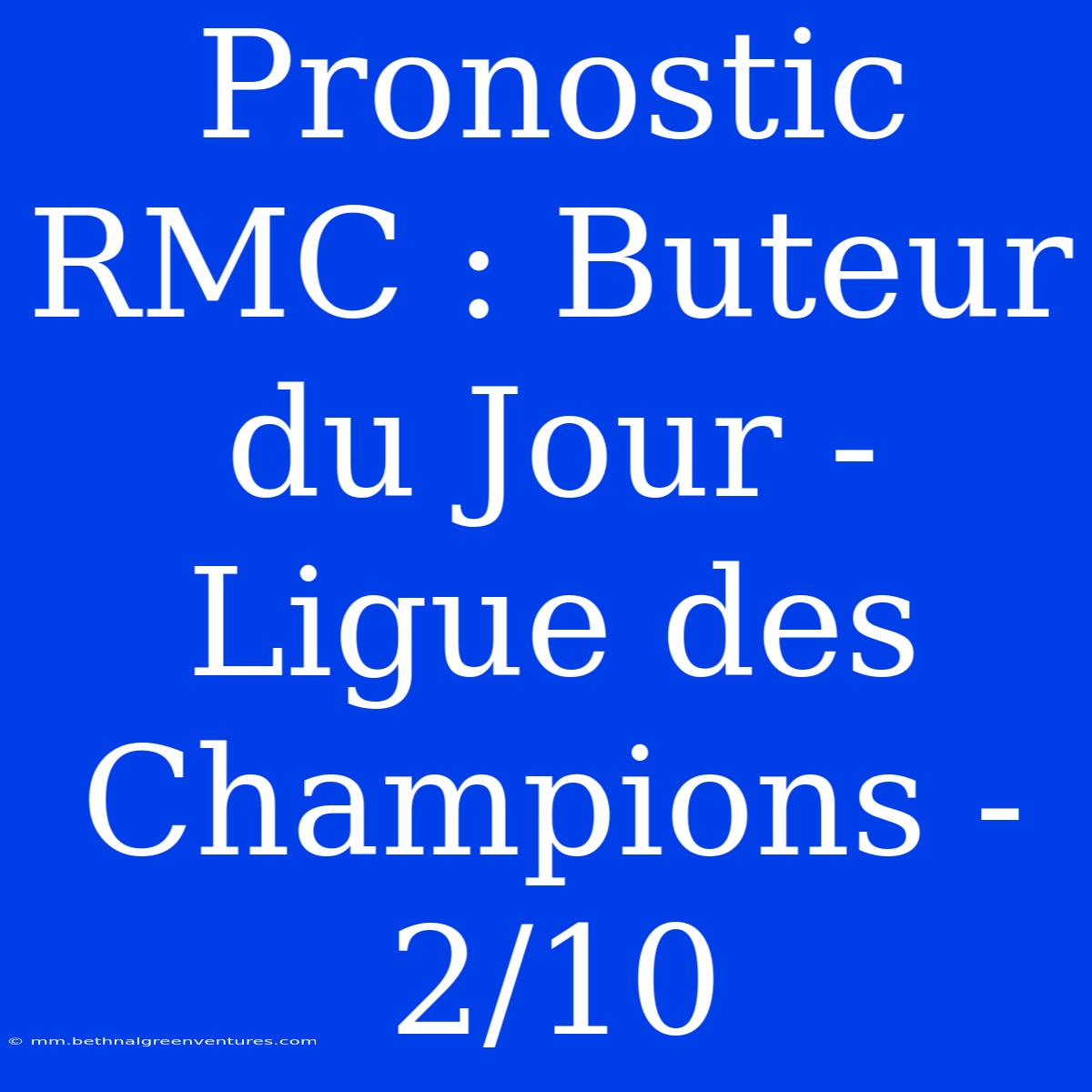 Pronostic RMC : Buteur Du Jour - Ligue Des Champions - 2/10