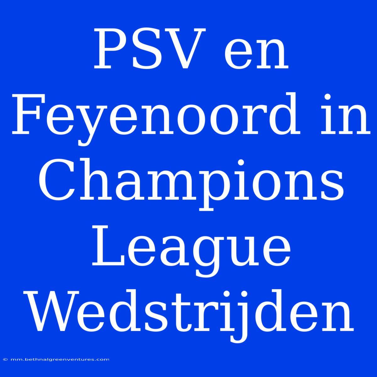 PSV En Feyenoord In Champions League Wedstrijden