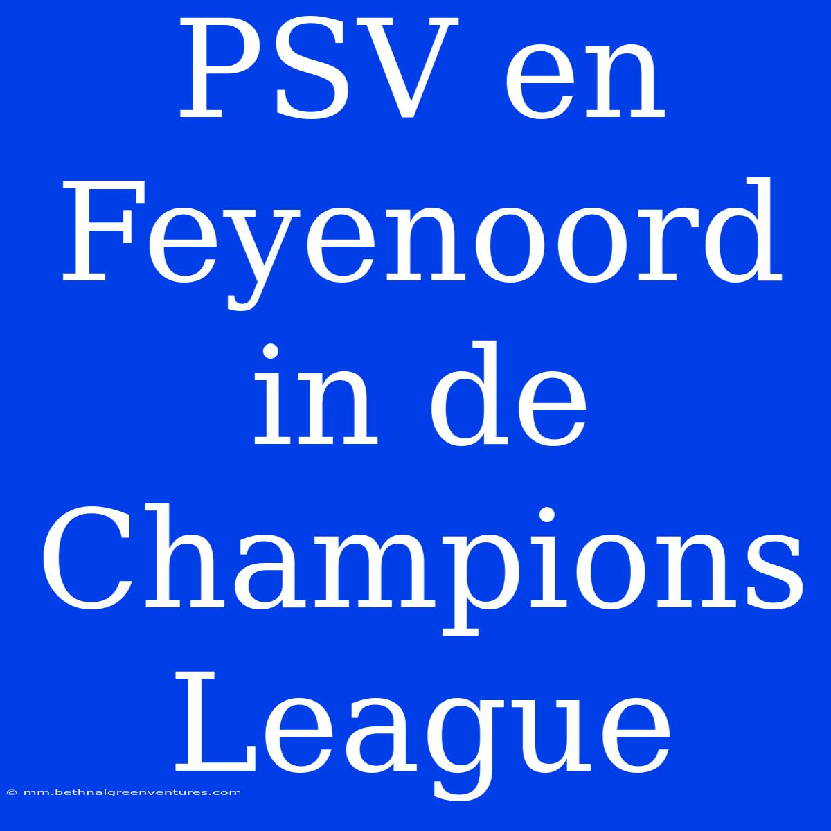 PSV En Feyenoord In De Champions League