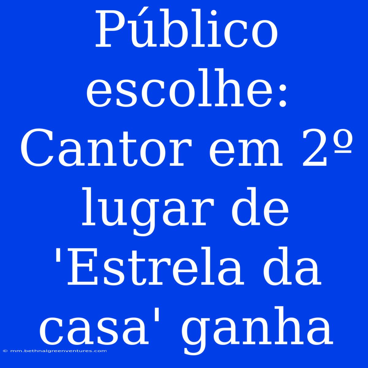 Público Escolhe: Cantor Em 2º Lugar De 'Estrela Da Casa' Ganha