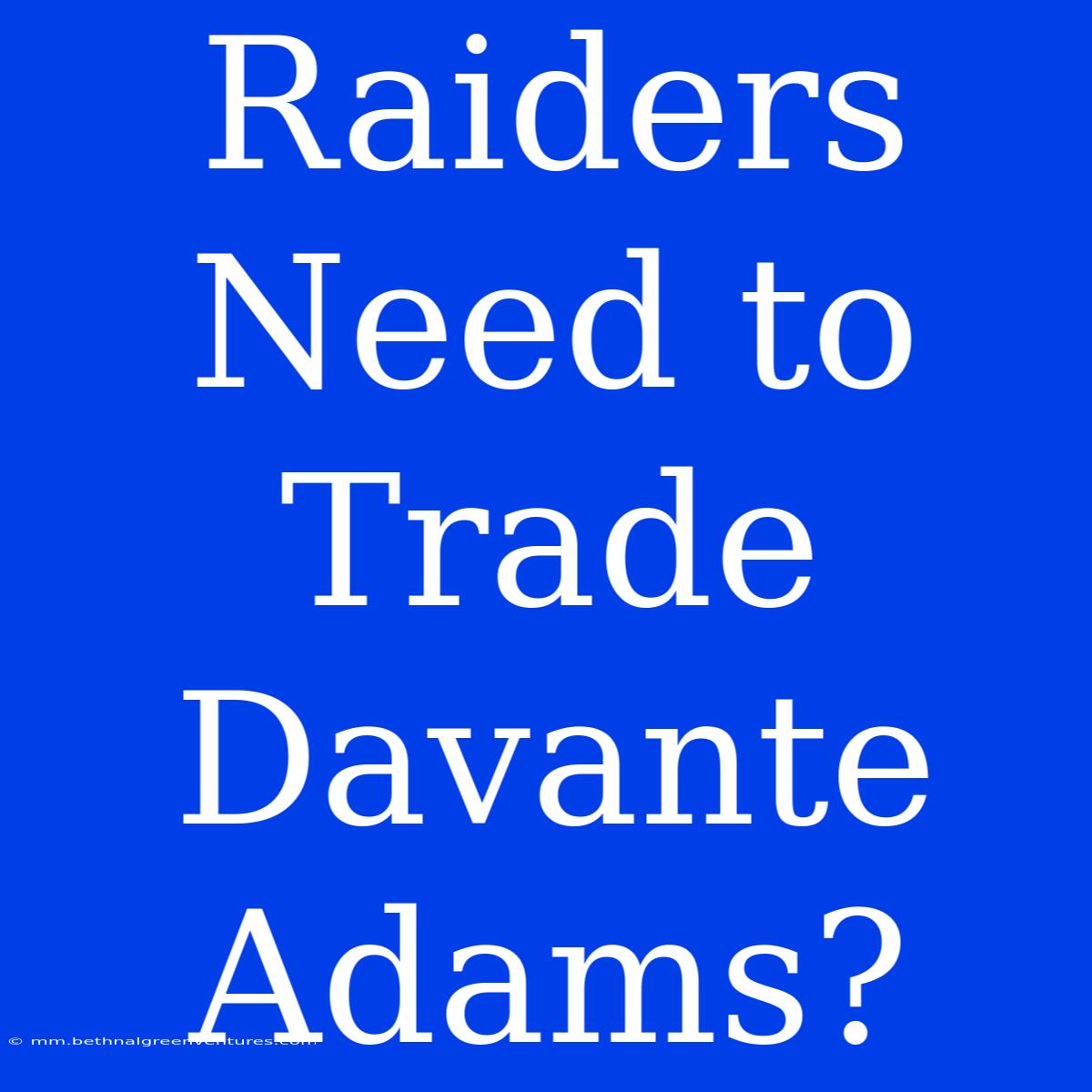 Raiders Need To Trade Davante Adams?