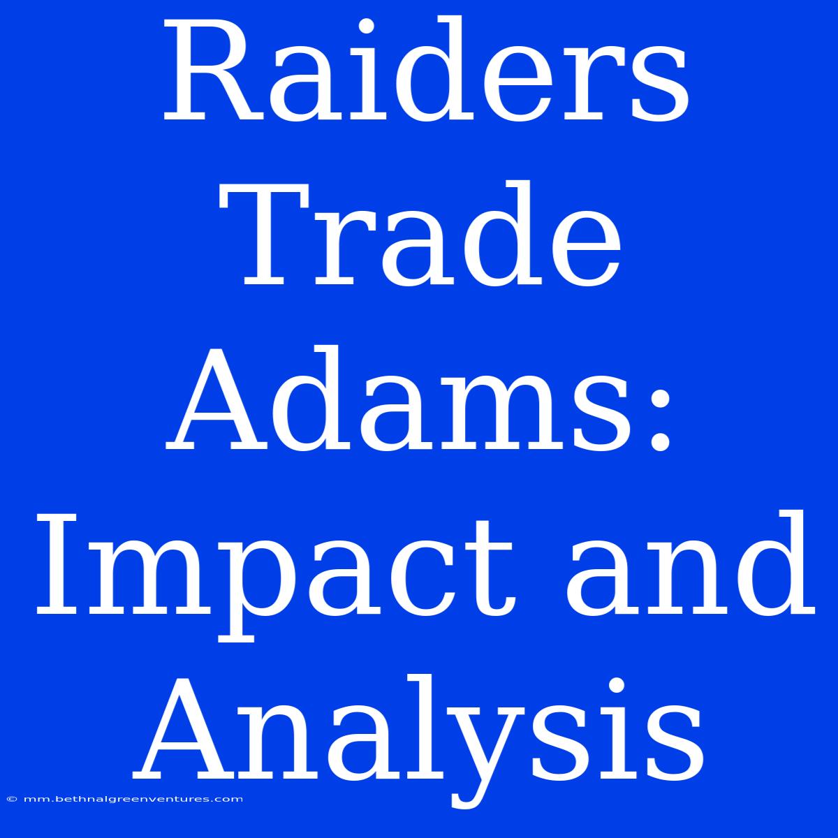 Raiders Trade Adams: Impact And Analysis