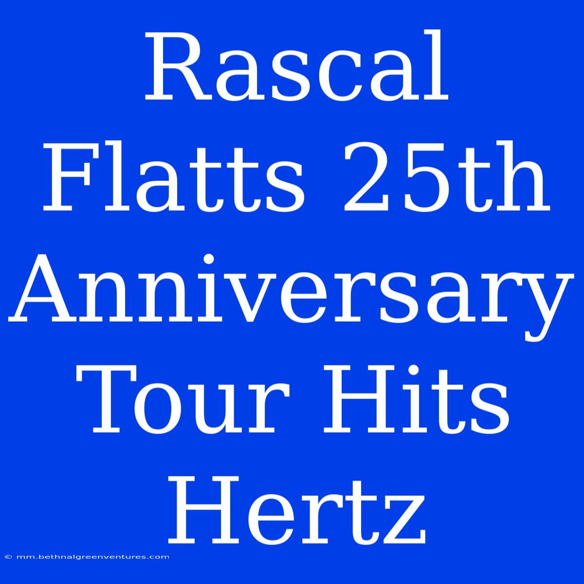 Rascal Flatts 25th Anniversary Tour Hits Hertz