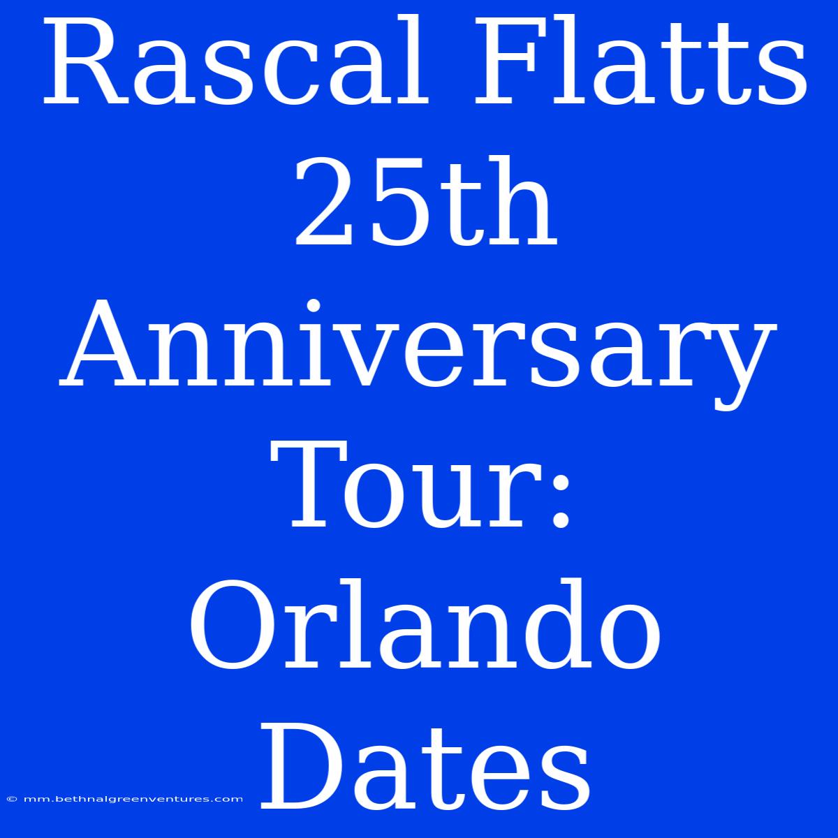 Rascal Flatts 25th Anniversary Tour: Orlando Dates 