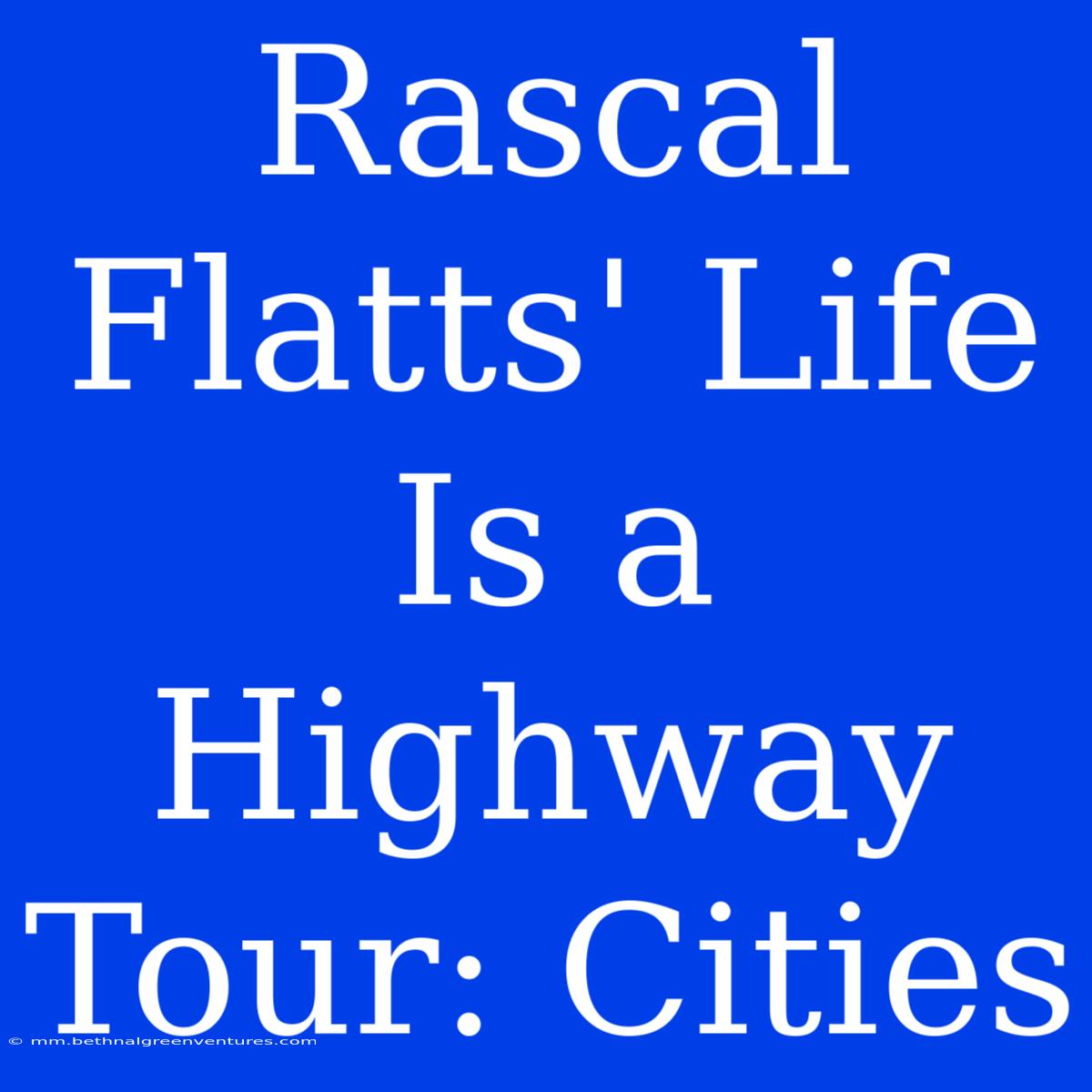 Rascal Flatts' Life Is A Highway Tour: Cities