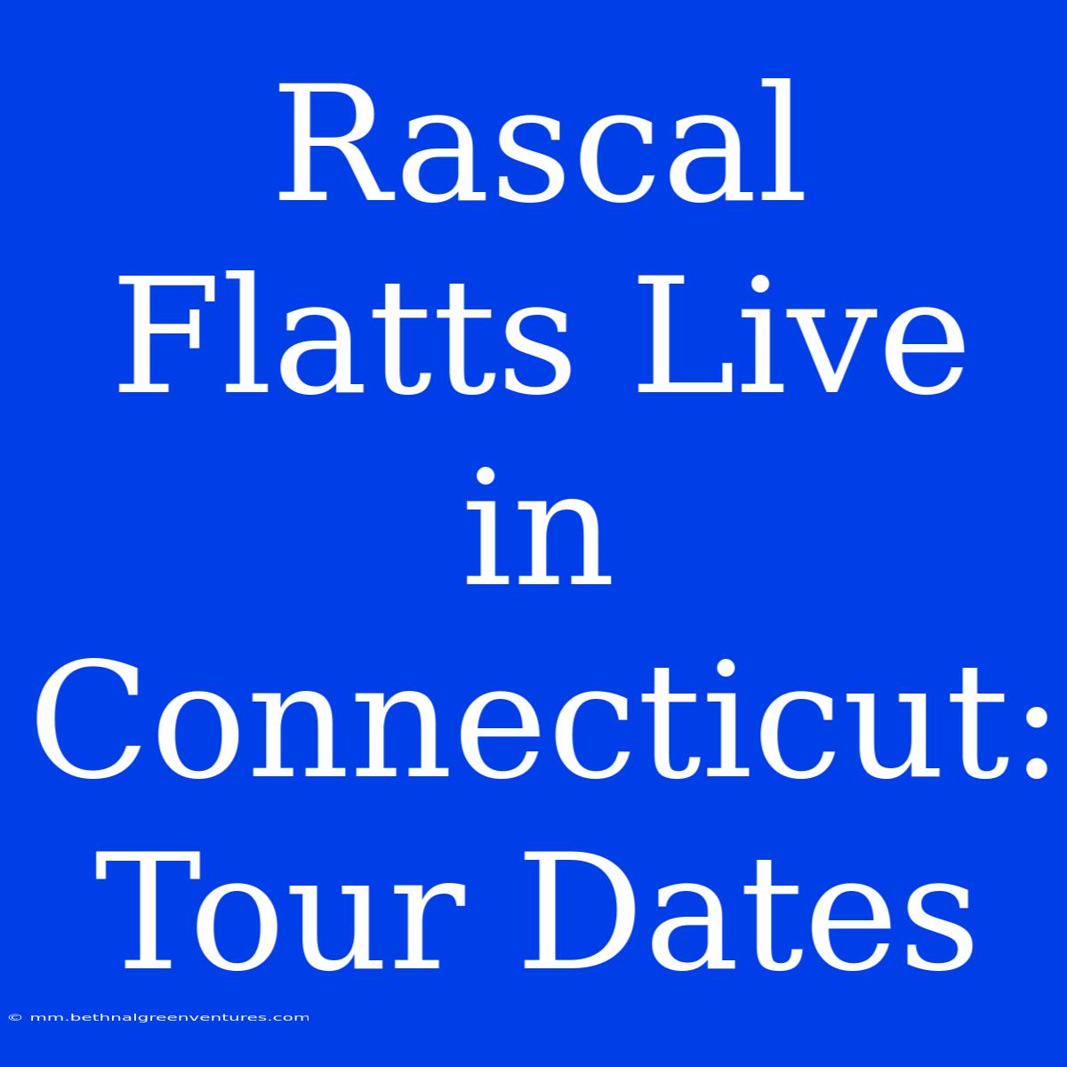 Rascal Flatts Live In Connecticut: Tour Dates