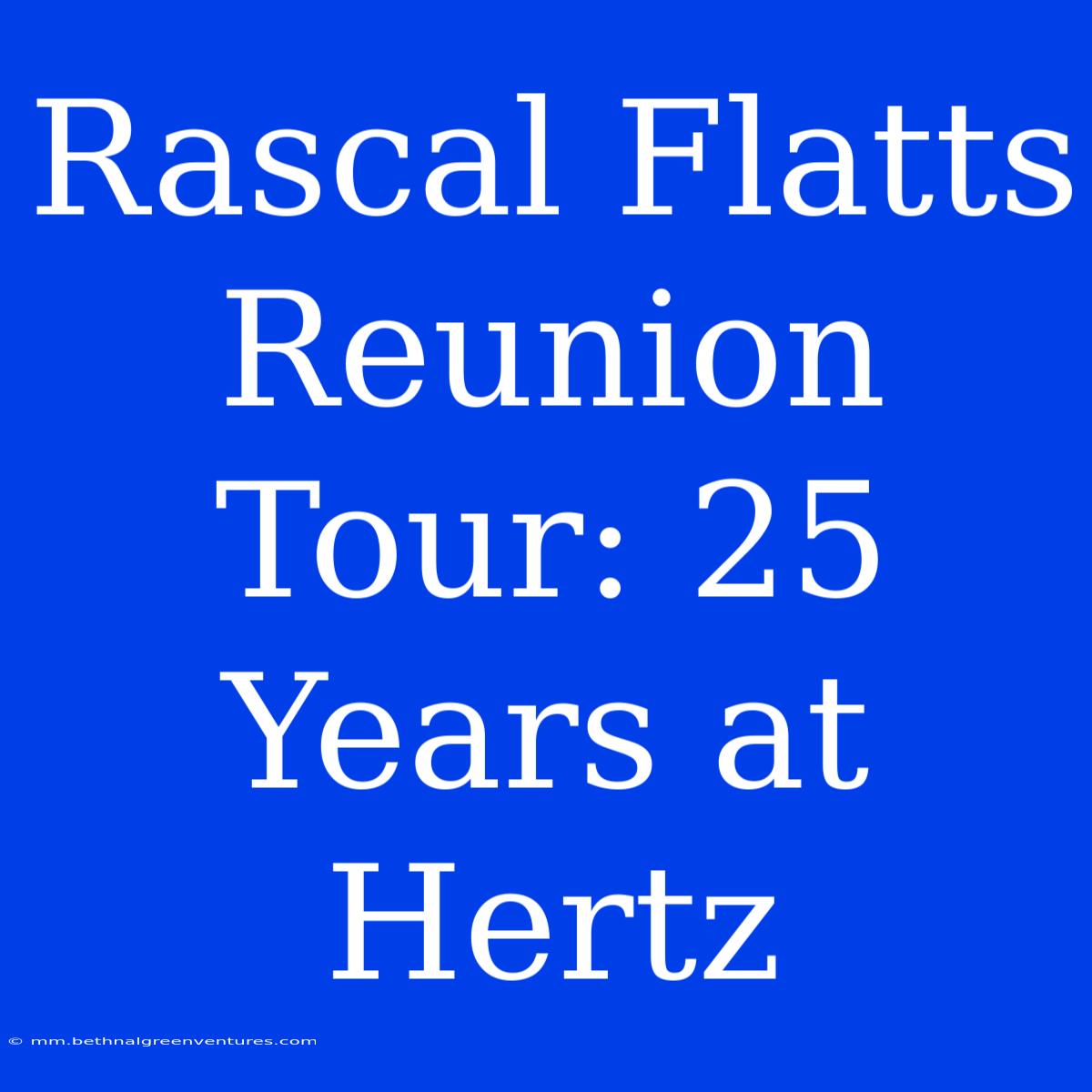 Rascal Flatts Reunion Tour: 25 Years At Hertz