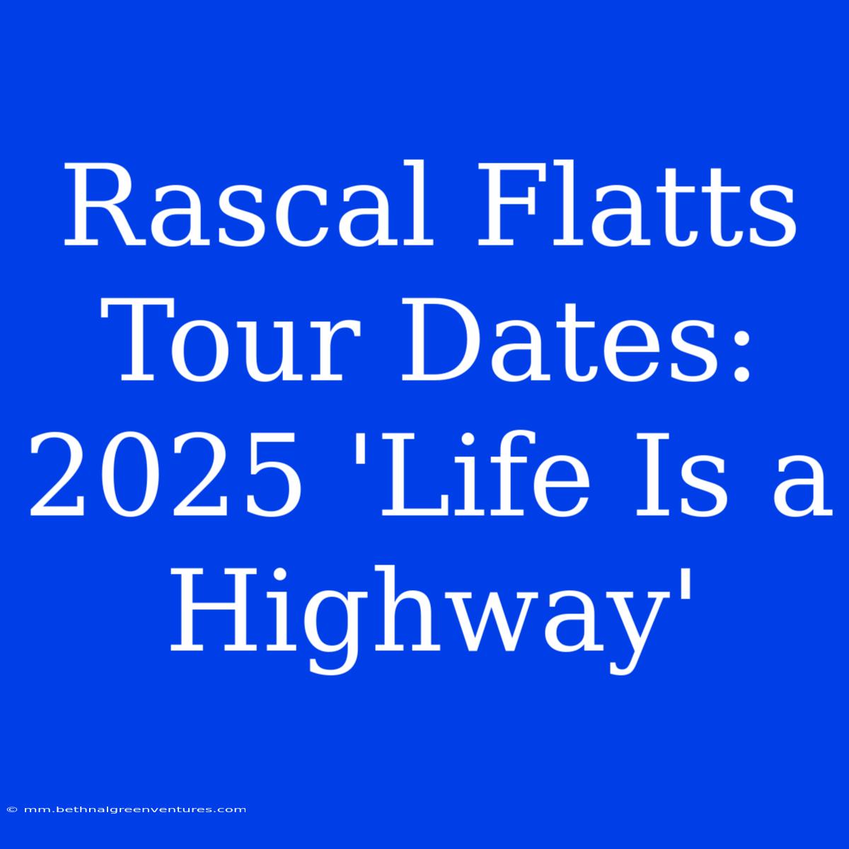 Rascal Flatts Tour Dates: 2025 'Life Is A Highway'