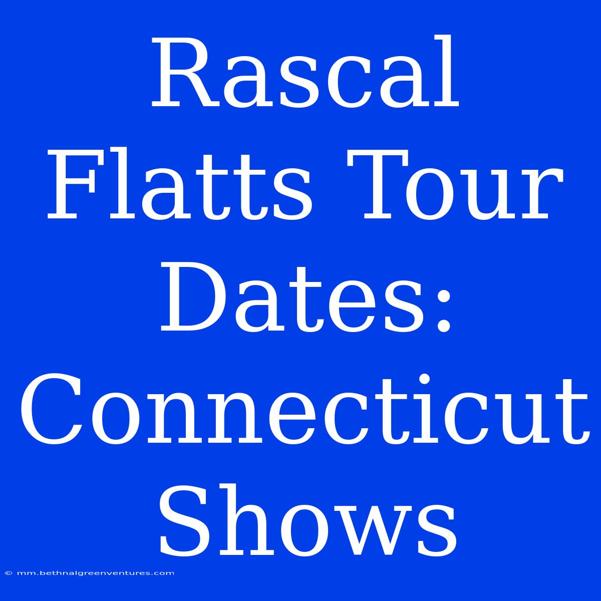 Rascal Flatts Tour Dates: Connecticut Shows