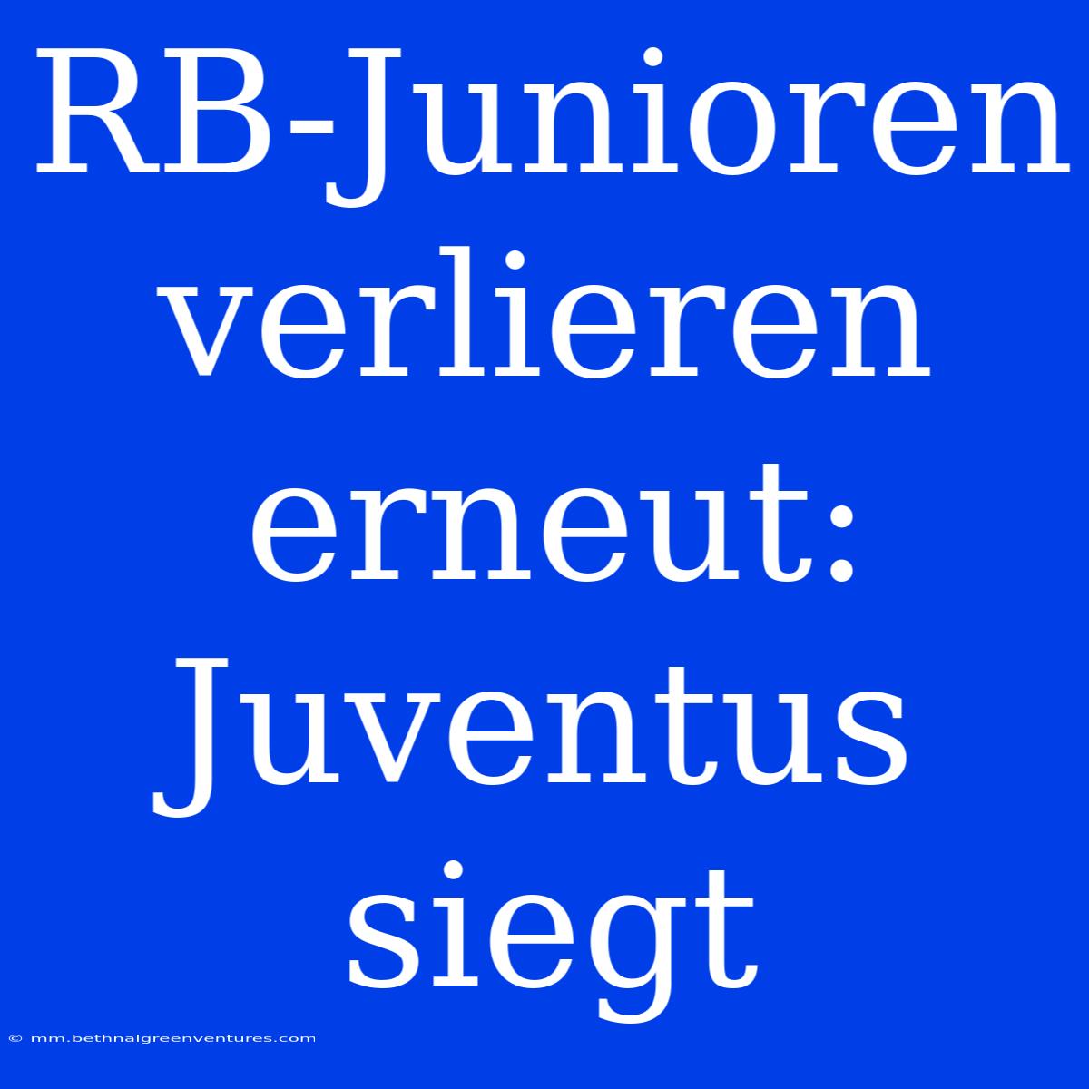 RB-Junioren Verlieren Erneut: Juventus Siegt