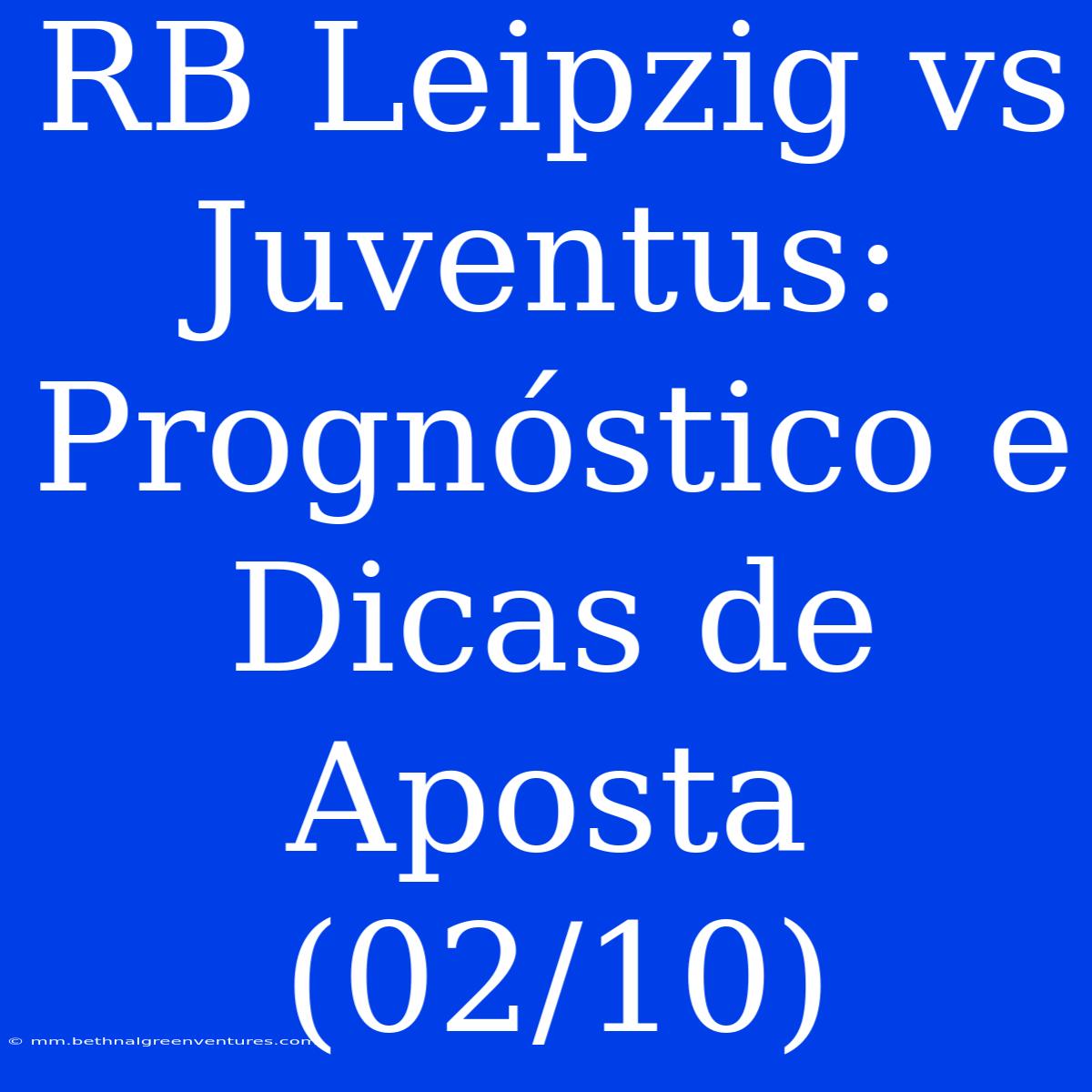 RB Leipzig Vs Juventus: Prognóstico E Dicas De Aposta (02/10)